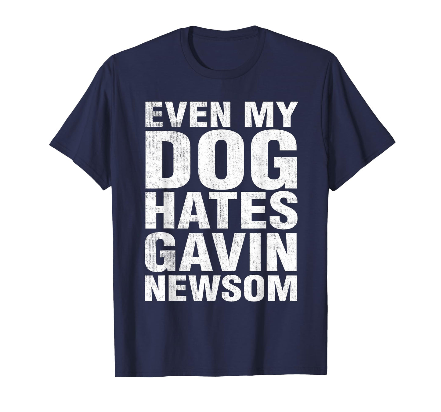 Even My Dog Hates Gavin Newsom T-Shirt
