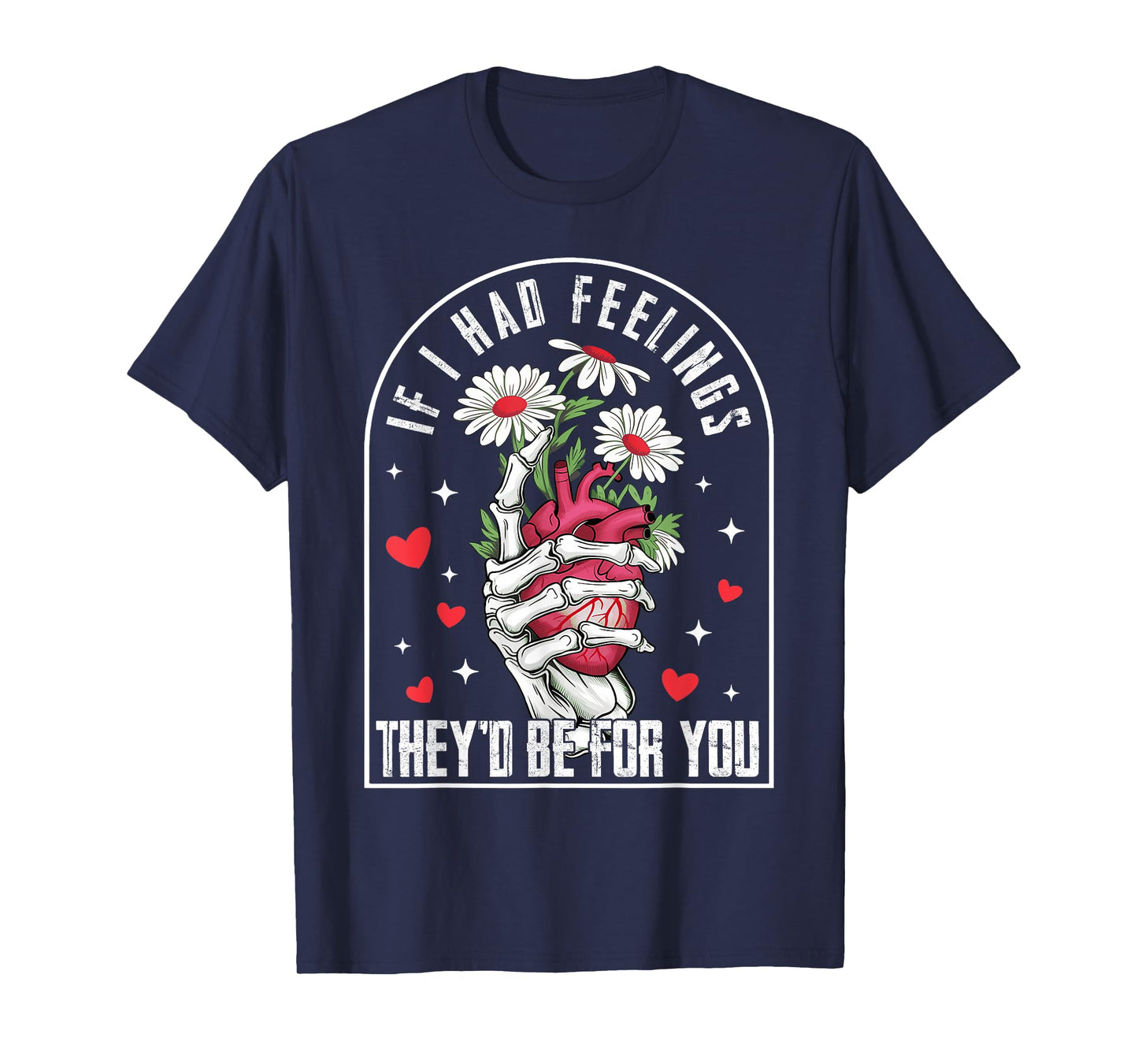 If I had Feelings Funny Valentine Skeleton Heart Men Women T-Shirt