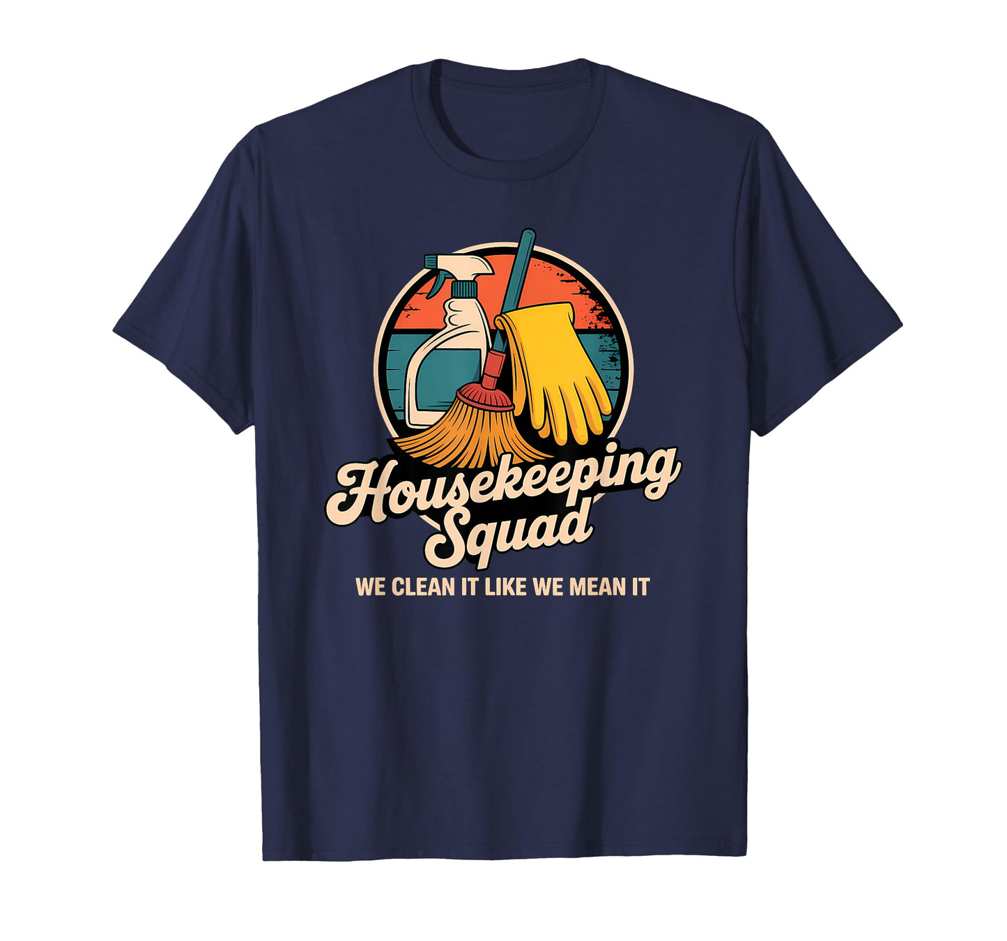 Funny Housekeeping Squad We Clean It Housekeeper T-Shirt