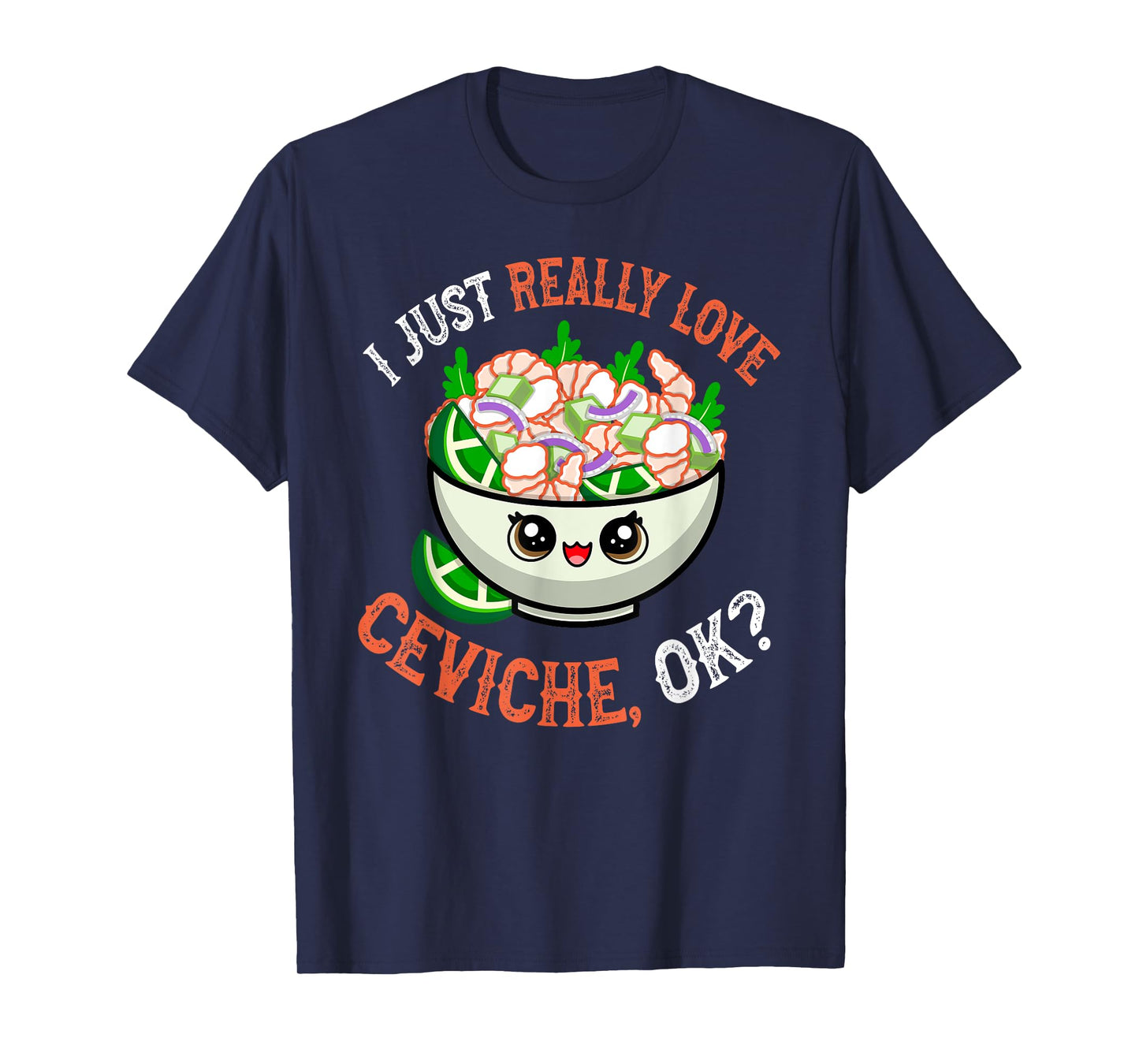 Funny Seafood Lover I Just Really Love Ceviche OK T-Shirt