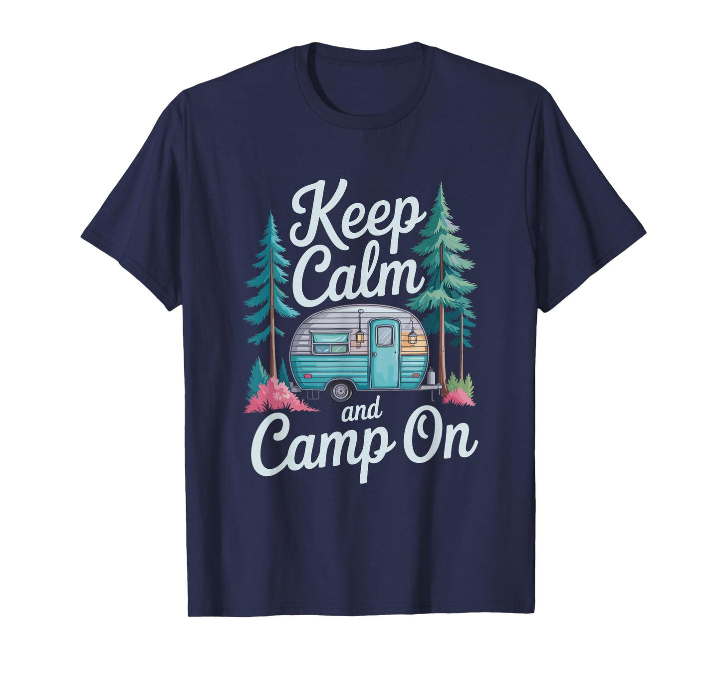 Keep Calm and Camp On, Camping Outdoor Adventure Lover T-Shirt