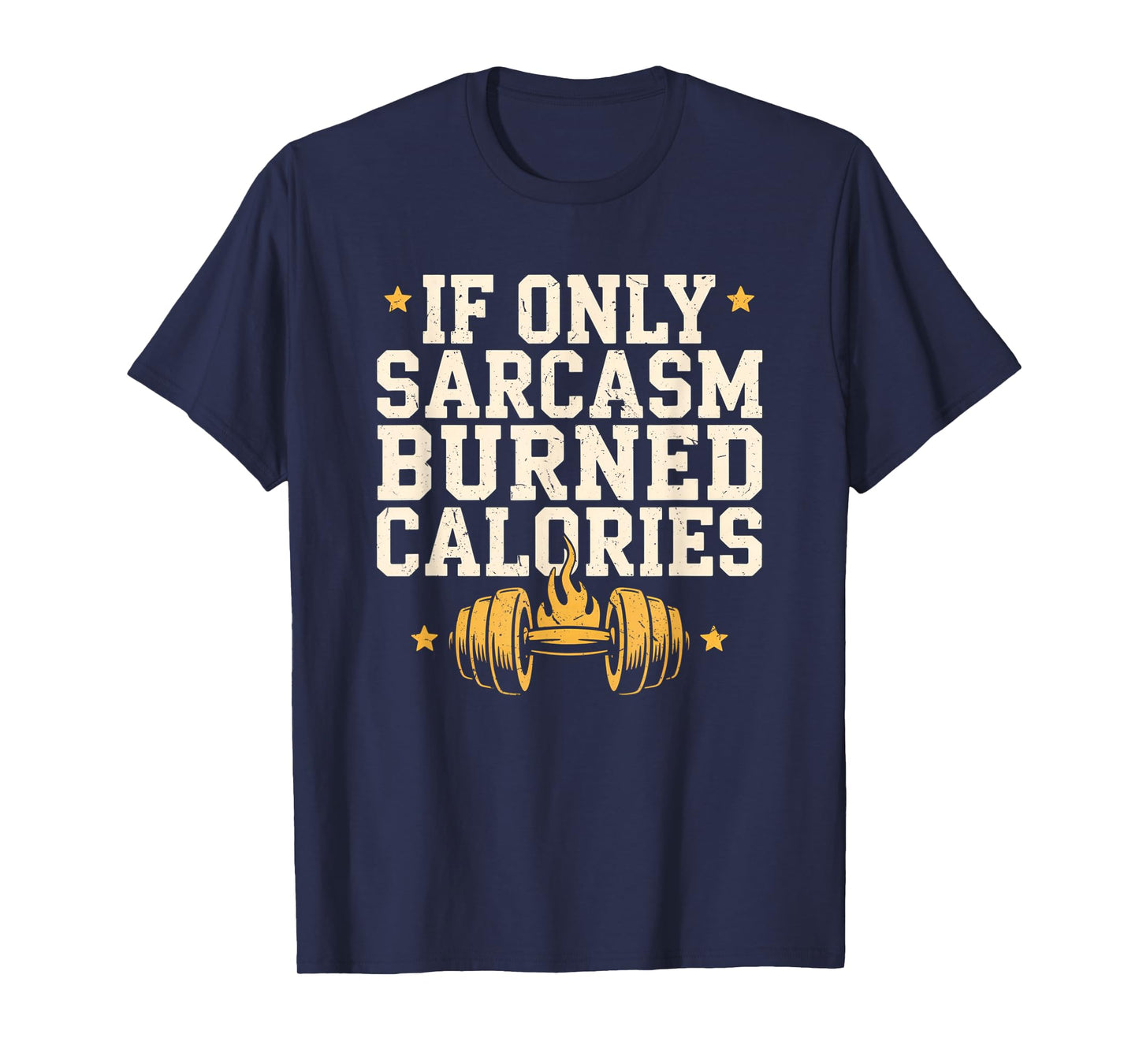 If Only Sarcasm Burned Calories Funny Gym Workout Men Women T-Shirt