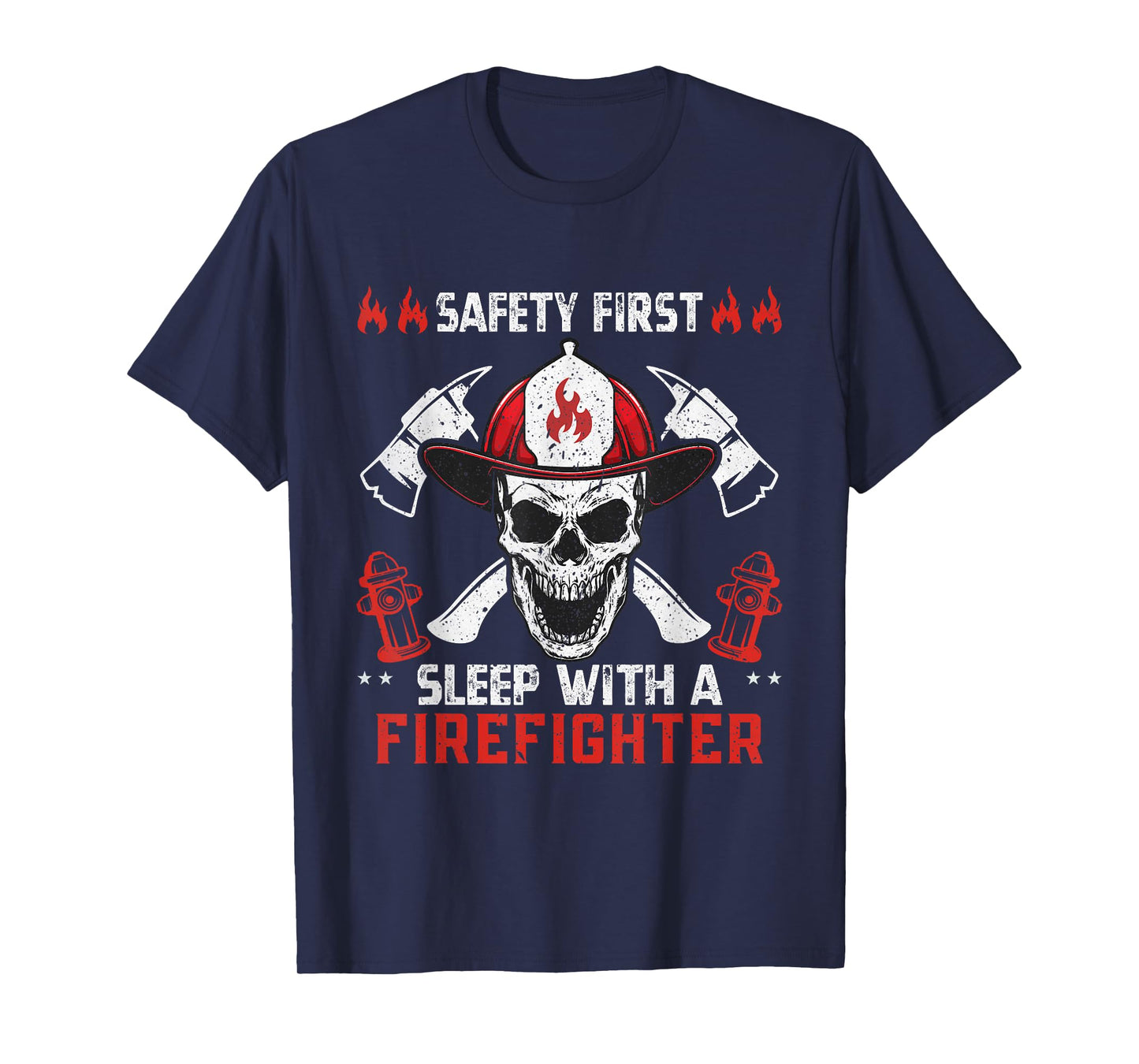 Funny Sarcastic Safety First Sleep With a Firefighter T-Shirt