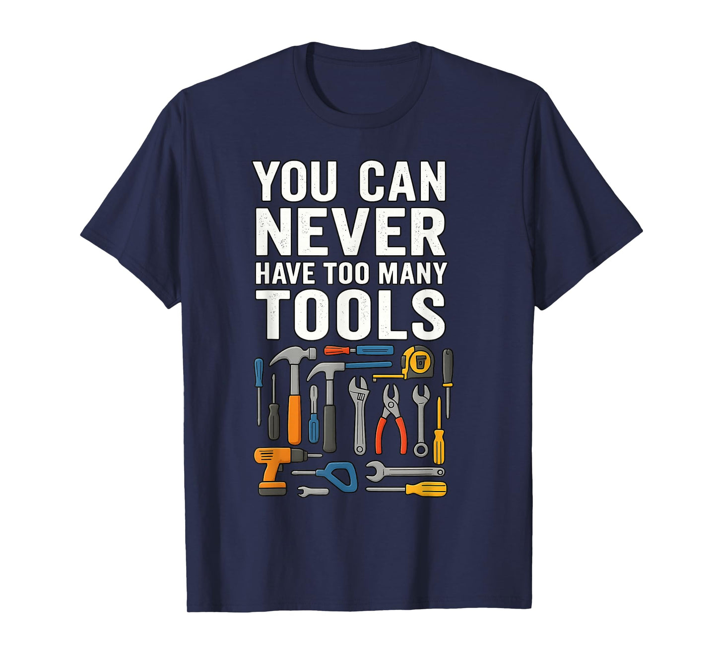 Handyman Lifestyle You Can Never Have Too Many Tools T-Shirt