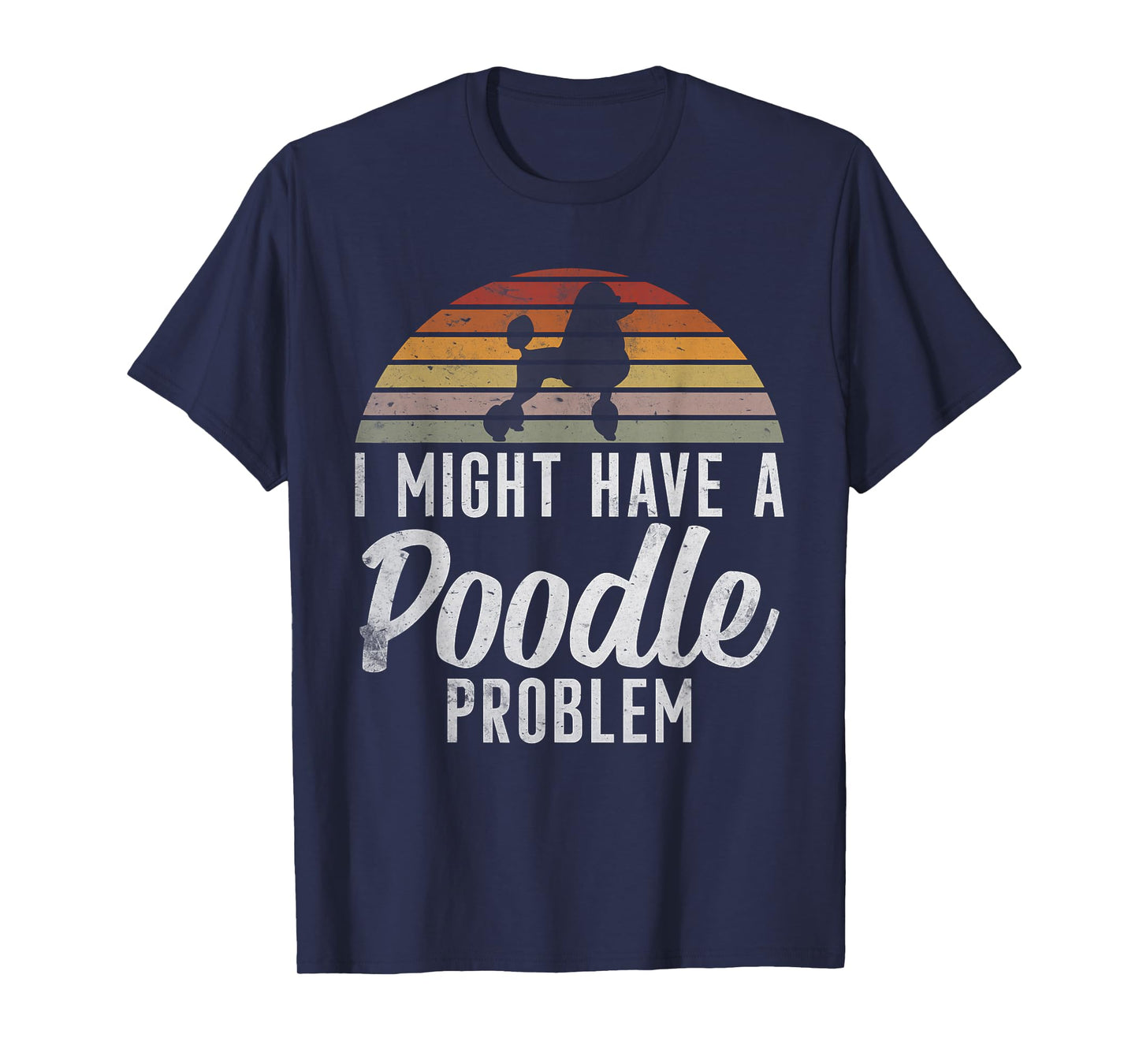 I might have a Poodle Problem funny Poodle Dog T-Shirt