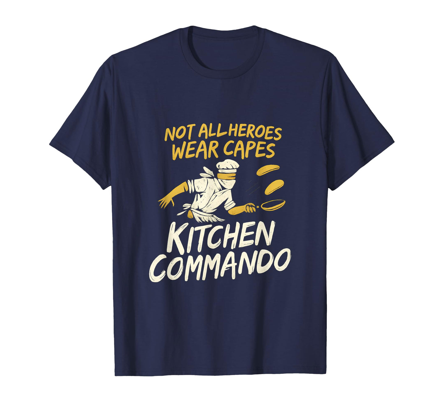 Not All Heroes Wear Capes Kitchen Commando Design T-Shirt