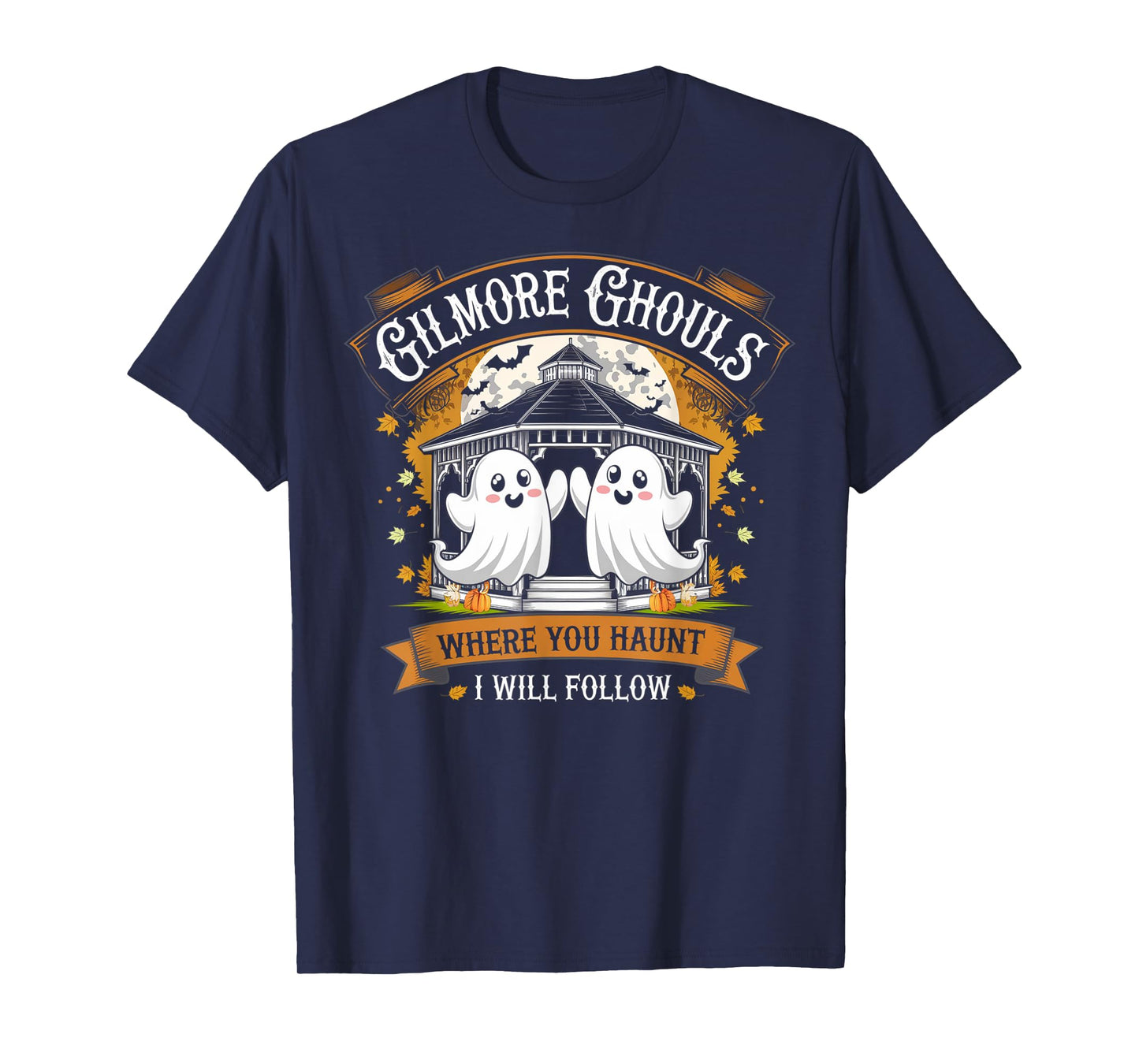Gilmore Ghouls Where You Haunt I Will Follow Halloween Boo T-Shirt