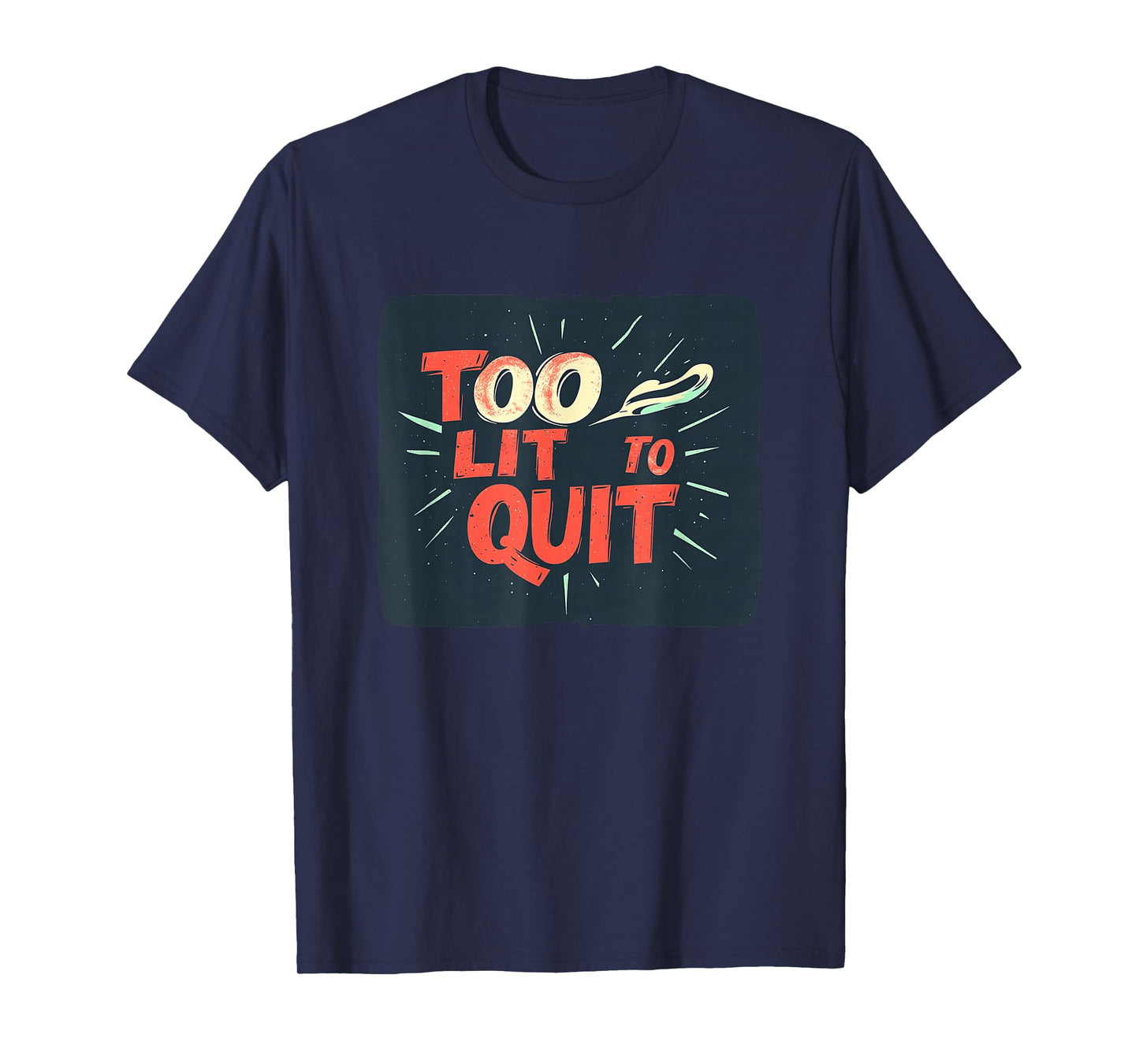 Nice Too lit to Quit Look T-Shirt