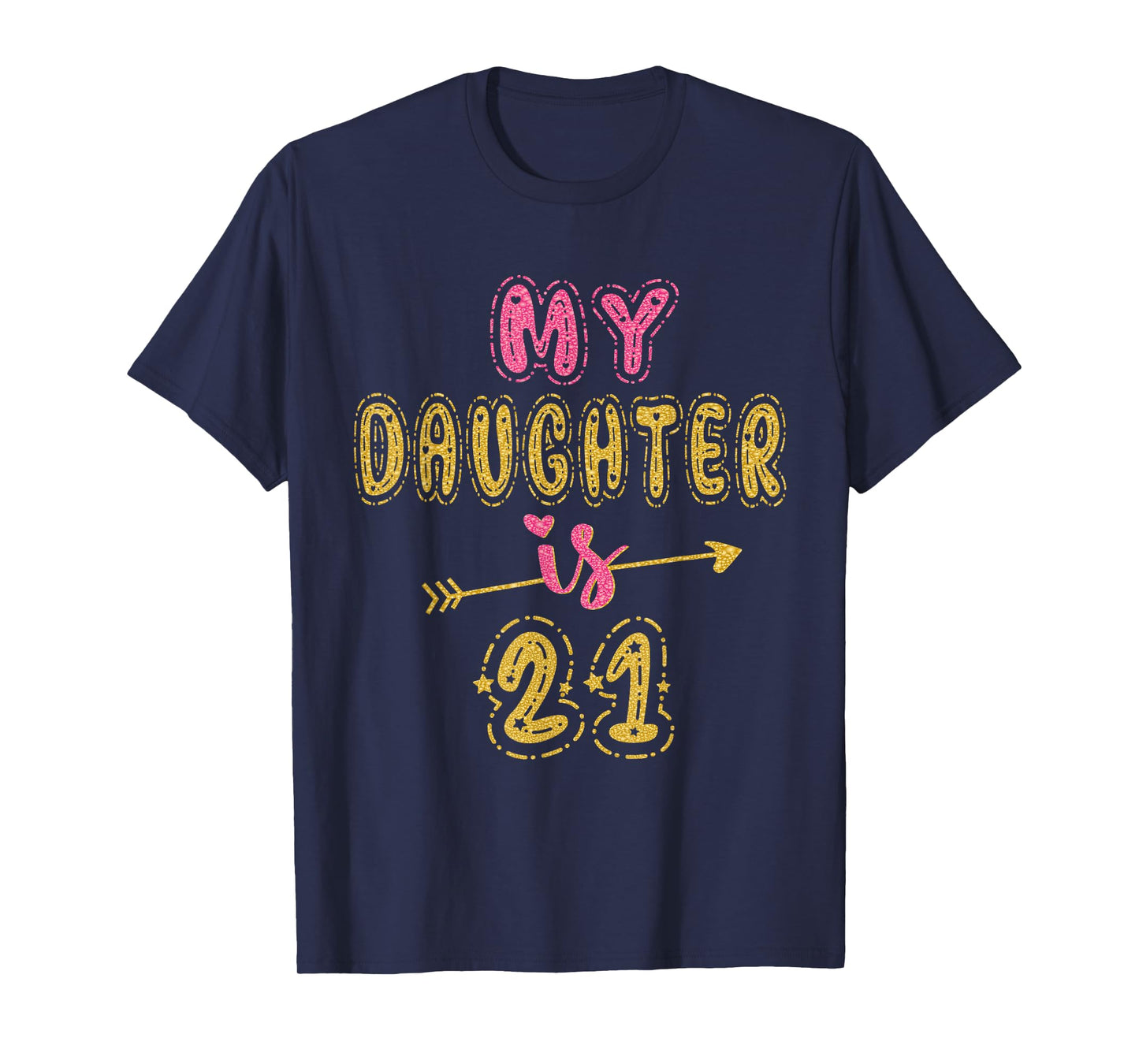 My Daughter Is 21 Years Old 21st Birthday Idea For Her T-Shirt