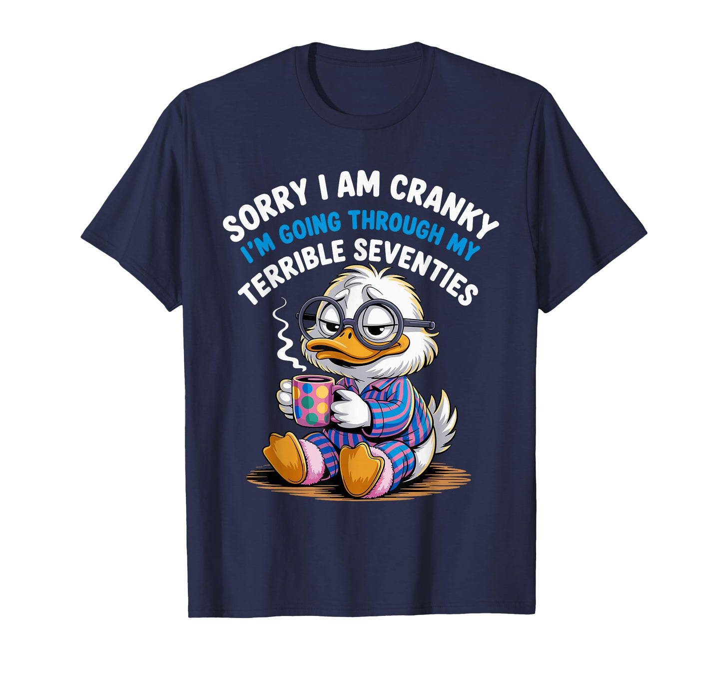 Sorry I Am Cranky I'm Going Through My Terrible Seventies T-Shirt