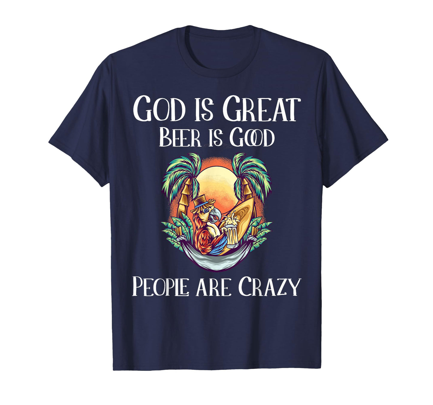 God is Great Beer is Good and People are Crazy Beer T-Shirt