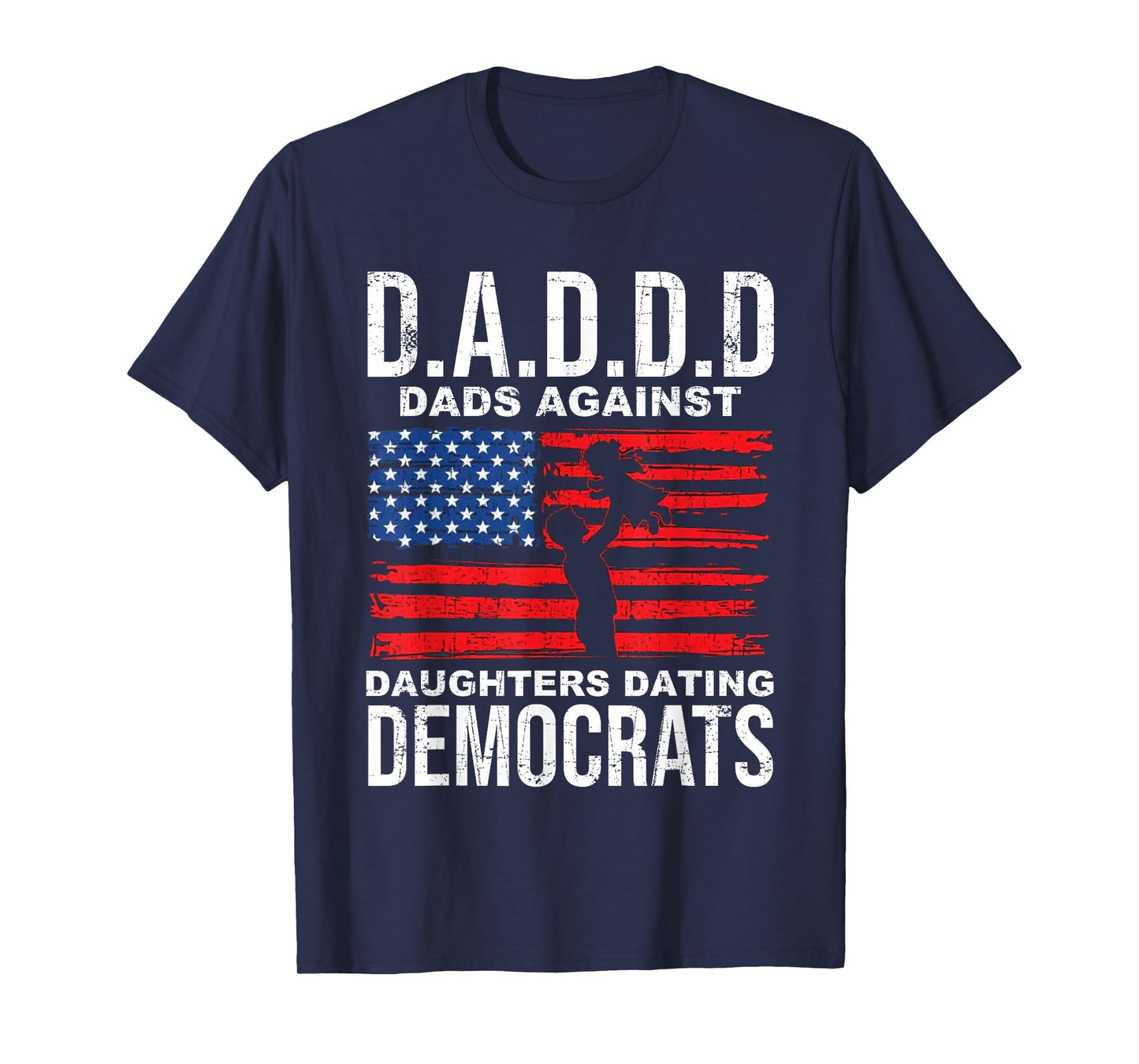 D.A.D.D Dads Against Daughters Dating Democrats T-Shirt