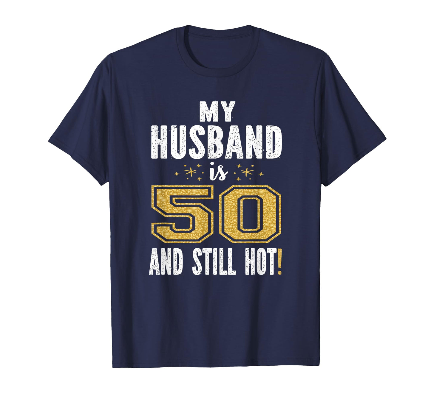 My Husband is 50 and Still Hot 50th Birthday Gift for Him T-Shirt