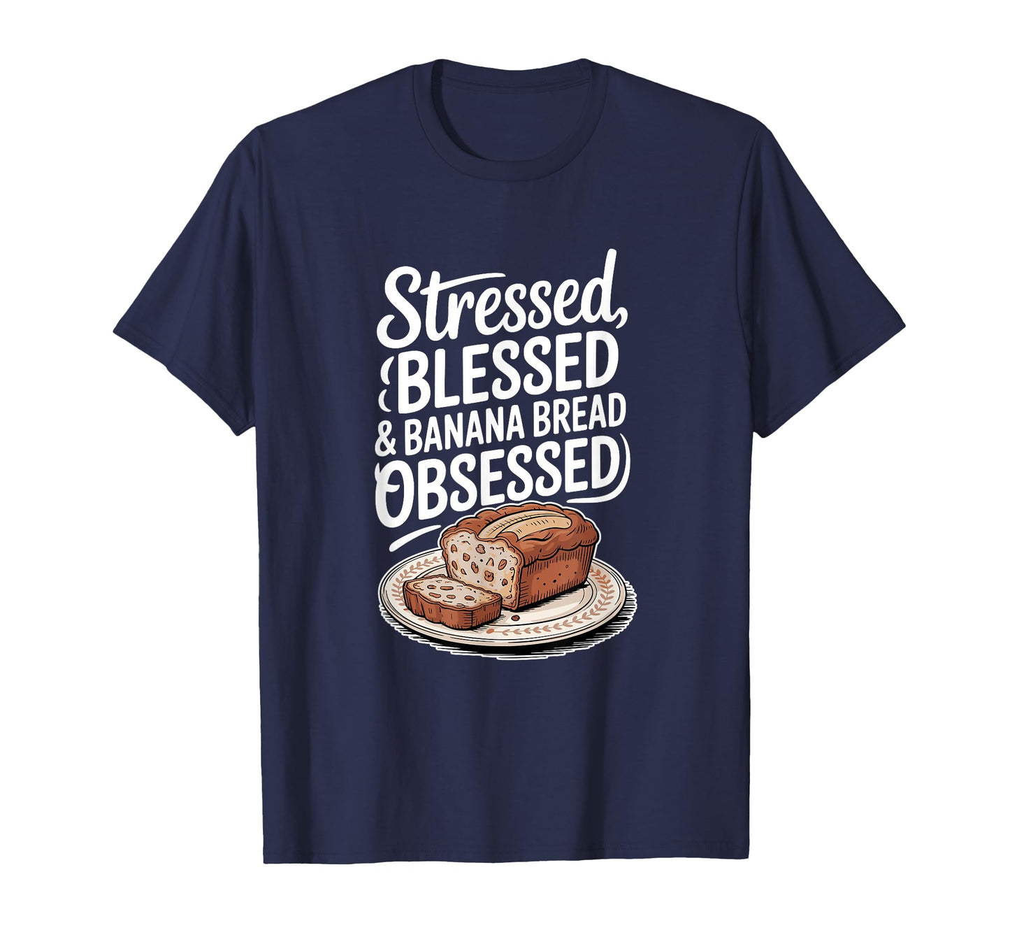 Stressed Blessed Banana Bread Obsessed, Baking T-Shirt