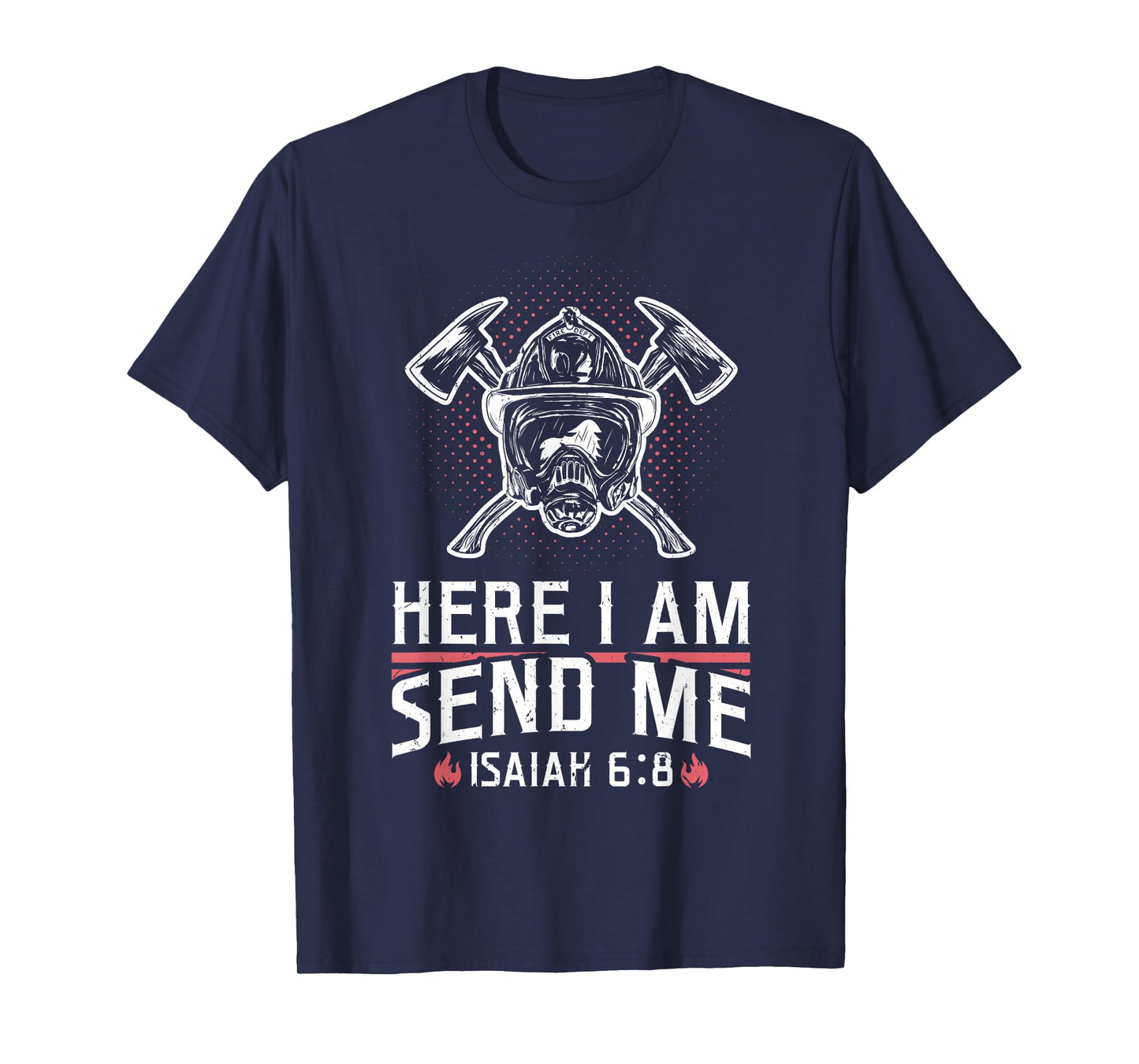 Firefighter Here I Am Send Me Isaiah 6:8 T-Shirt