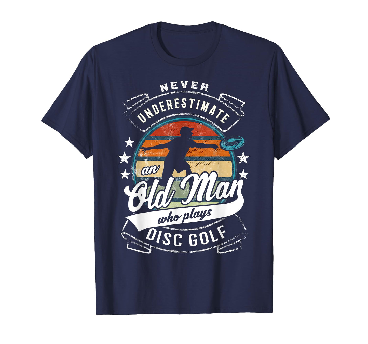 Never Underestimate An Old Man Who Plays Disc Golf T-Shirt