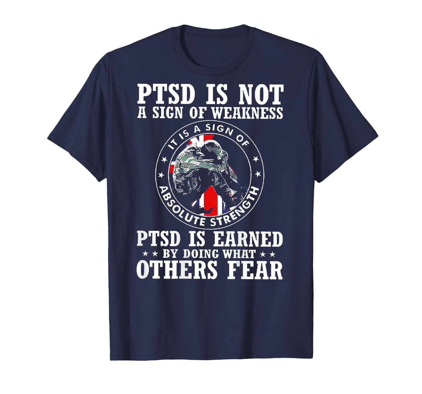 PTSD Is Not A Sign Of Weakness PTSD Is Earned (on back) T-Shirt
