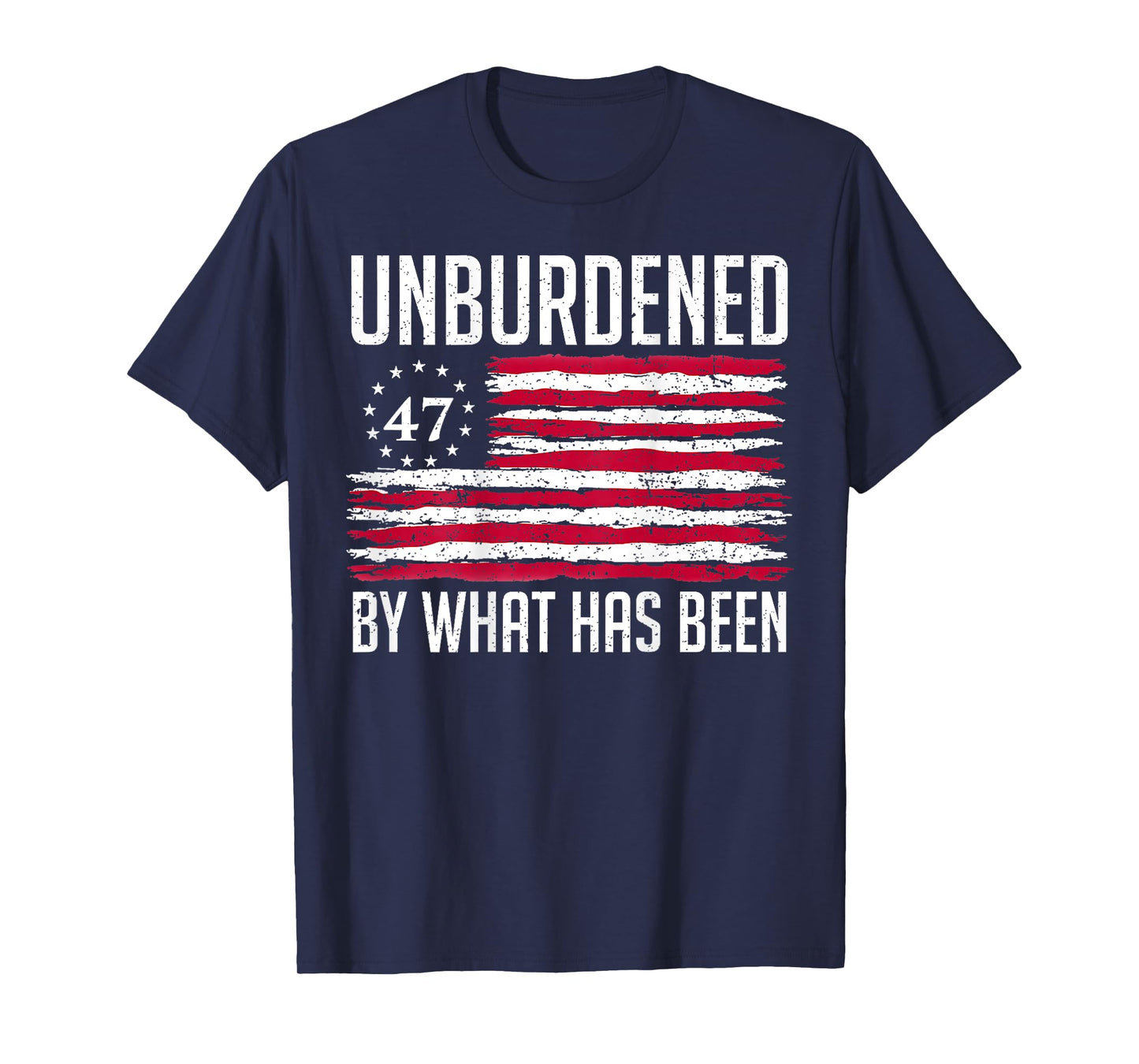 Unburdened By What Has Been 47 America Flag T-Shirt