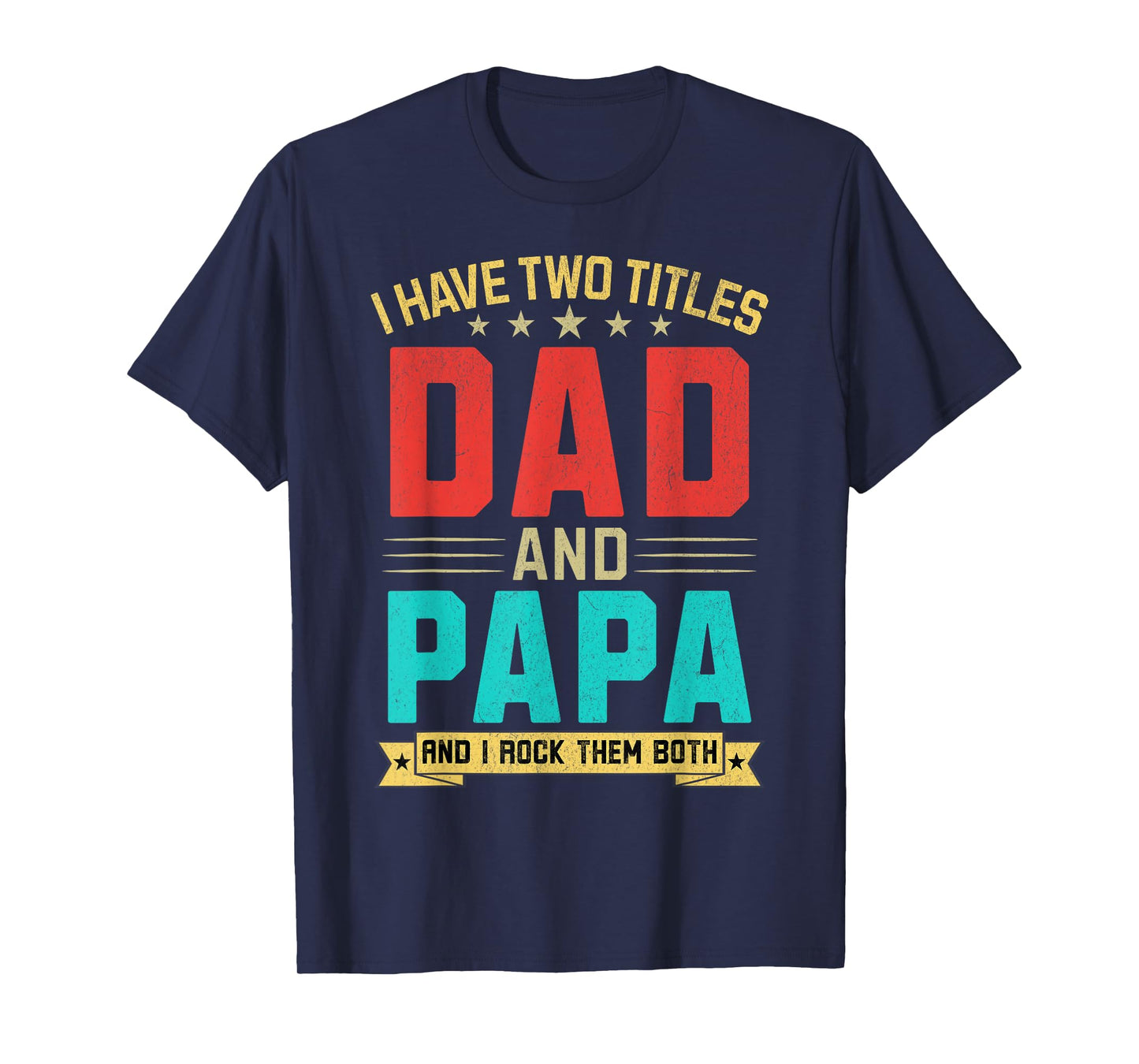 I Have Two Titles Dad And Papa Funny Papa Father's Day T-Shirt