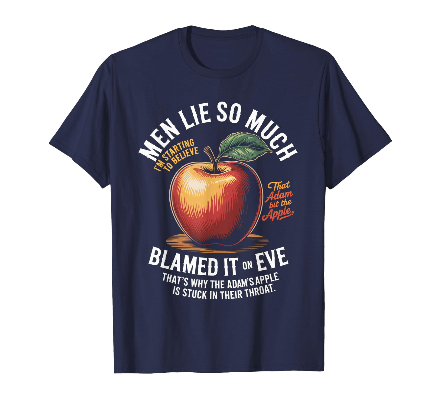 Men Lie So Much I'm Starting To Believe That Adam Bit T-Shirt