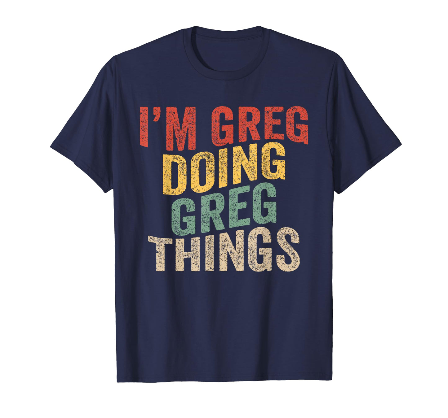 I'm Greg Doing Greg Things Family Name Christmas Birthday T-Shirt