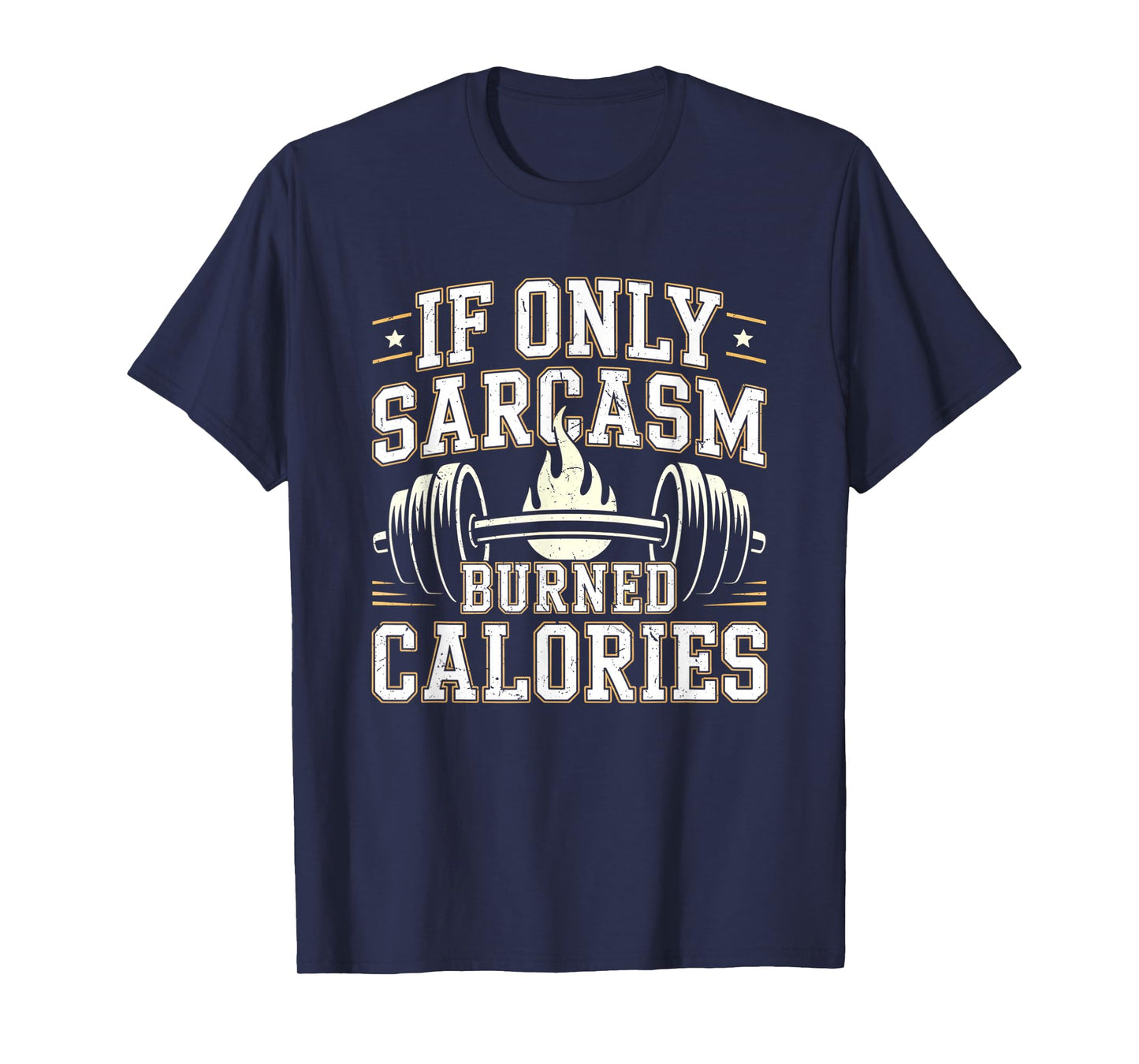 If Only Sarcasm Burned Calories Funny Gym Workout Men Women T-Shirt