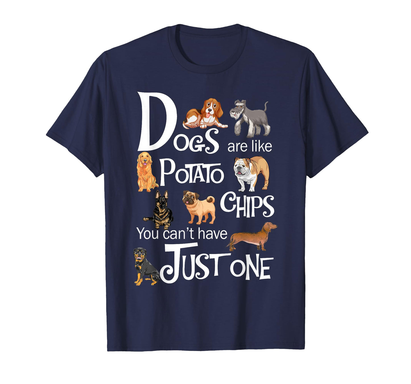 Dogs Are Like Potato Chips You Can't Have Just One T-Shirt