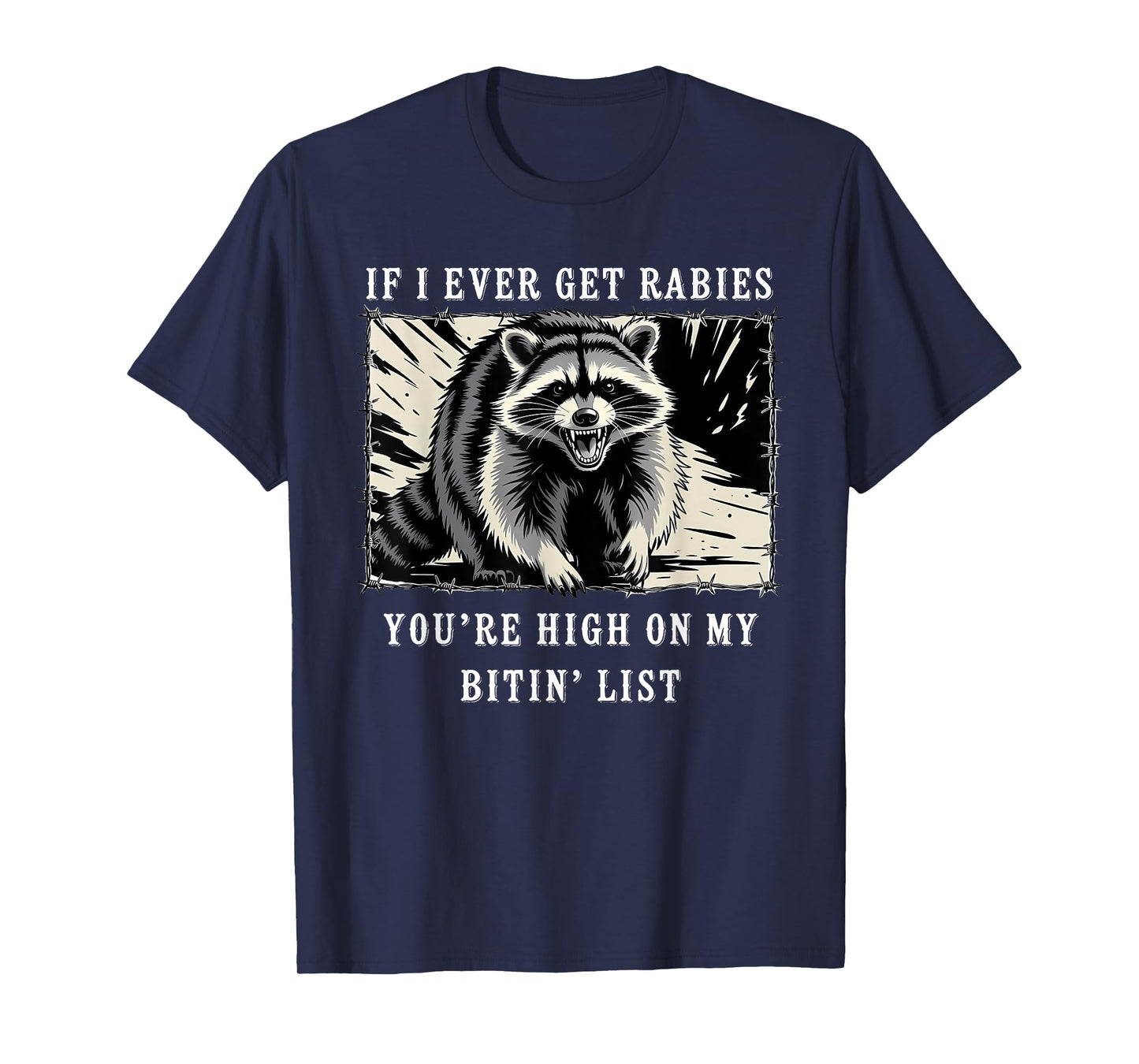 If I Ever Get Rabies You're High On My Bitin' List Raccoon T-Shirt