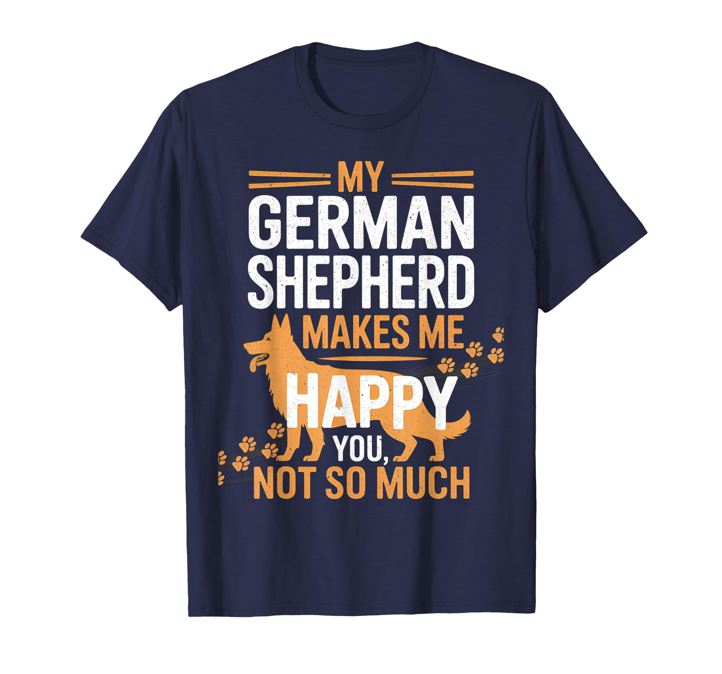 My German Shepherd Makes Me Happy - Dog Owner Pet Lover T-Shirt