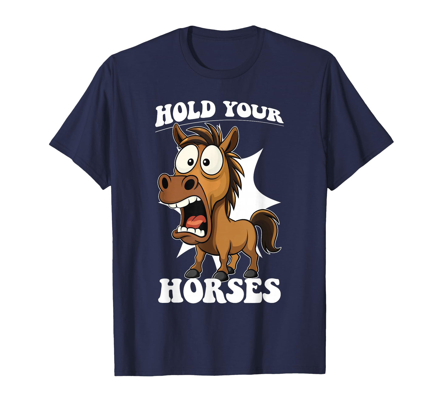Hold Your Horses Saying Old Quote Idiom Funny Horse T-Shirt