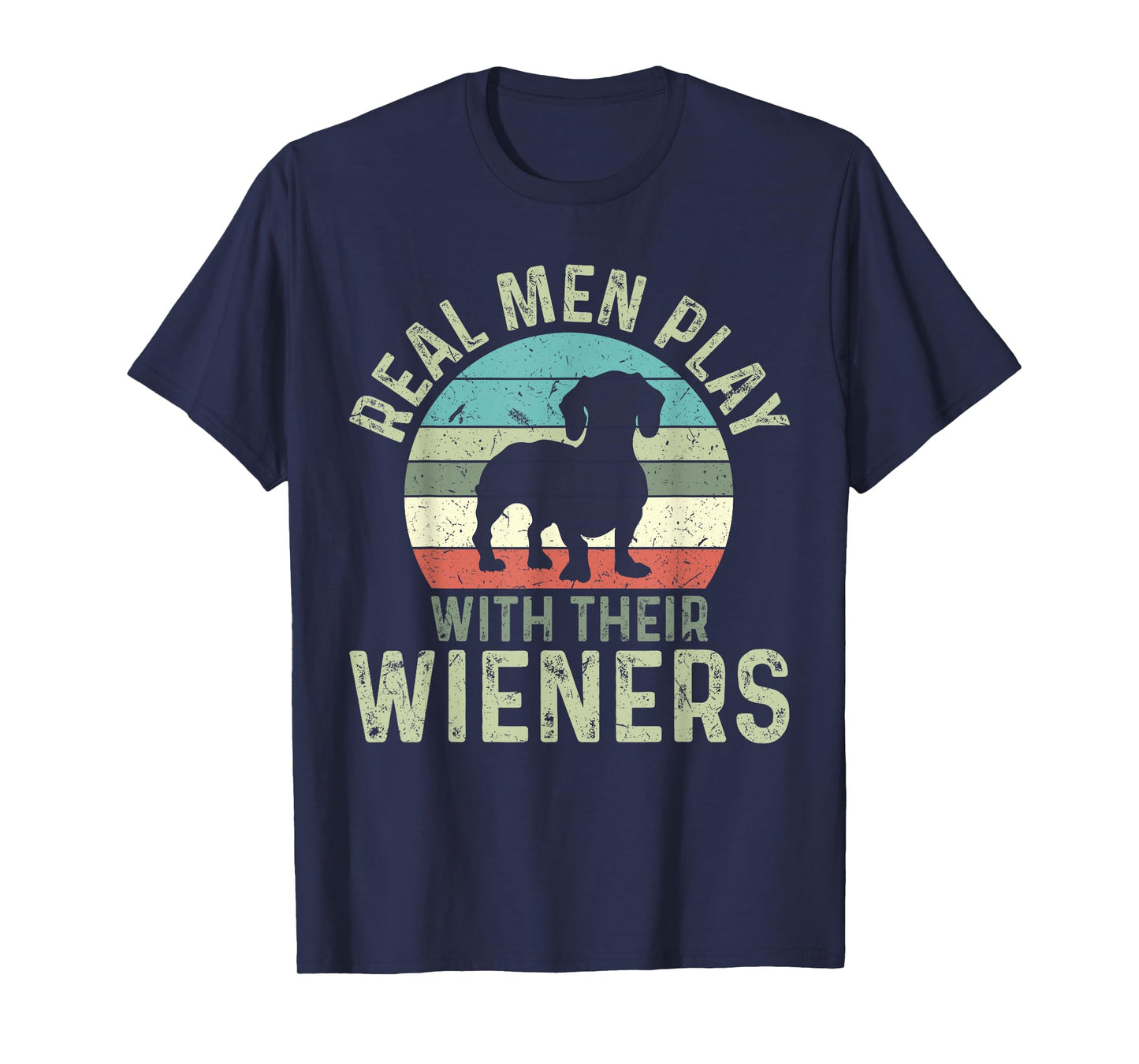 Funny Real Men Play With Their Wieners Dachshund T-Shirt
