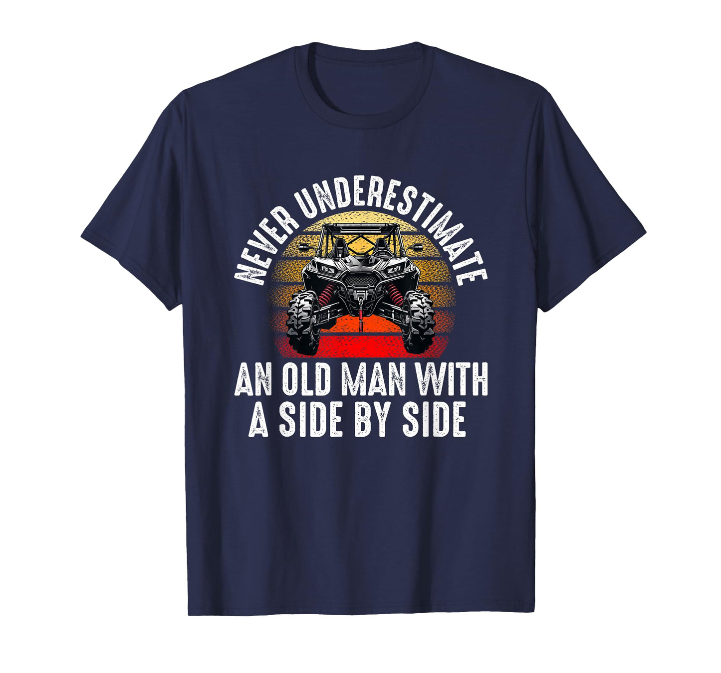 never underestimate an old man with a side by side UTV T-Shirt