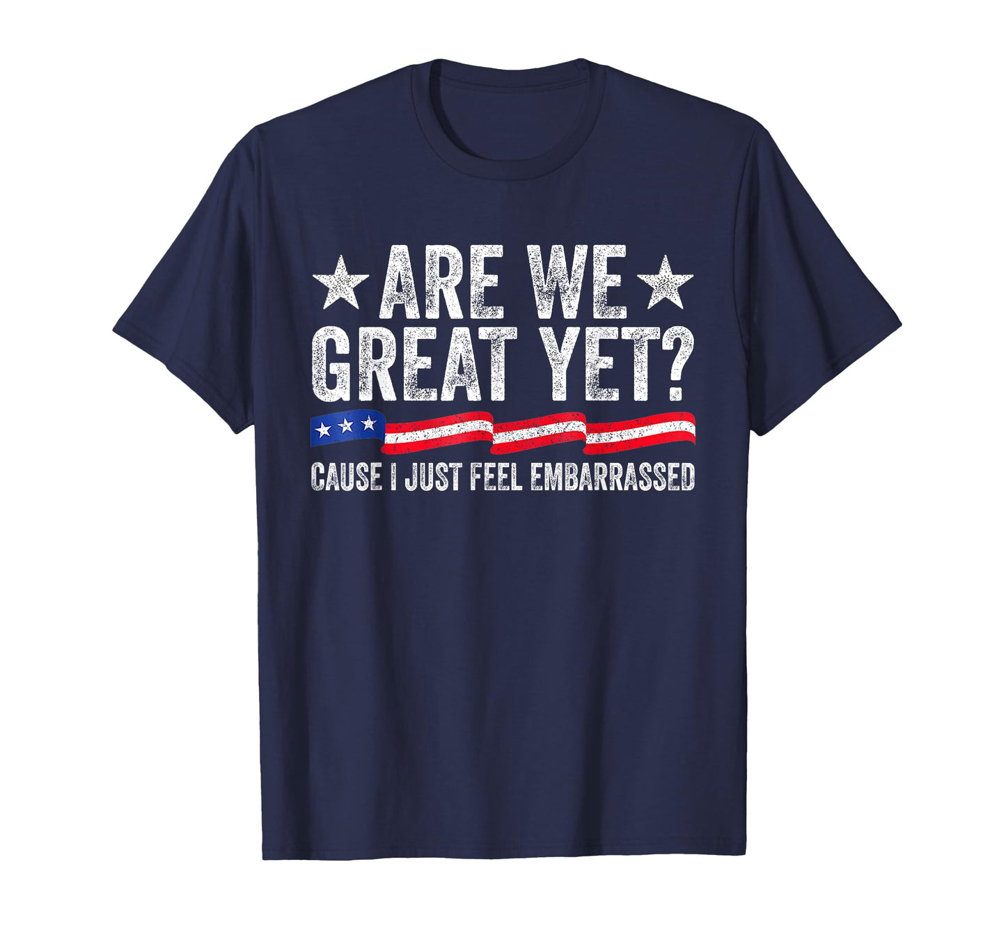 Are We Great Yet Cause I Just Feel Exhausted Democrats Usa T-Shirt