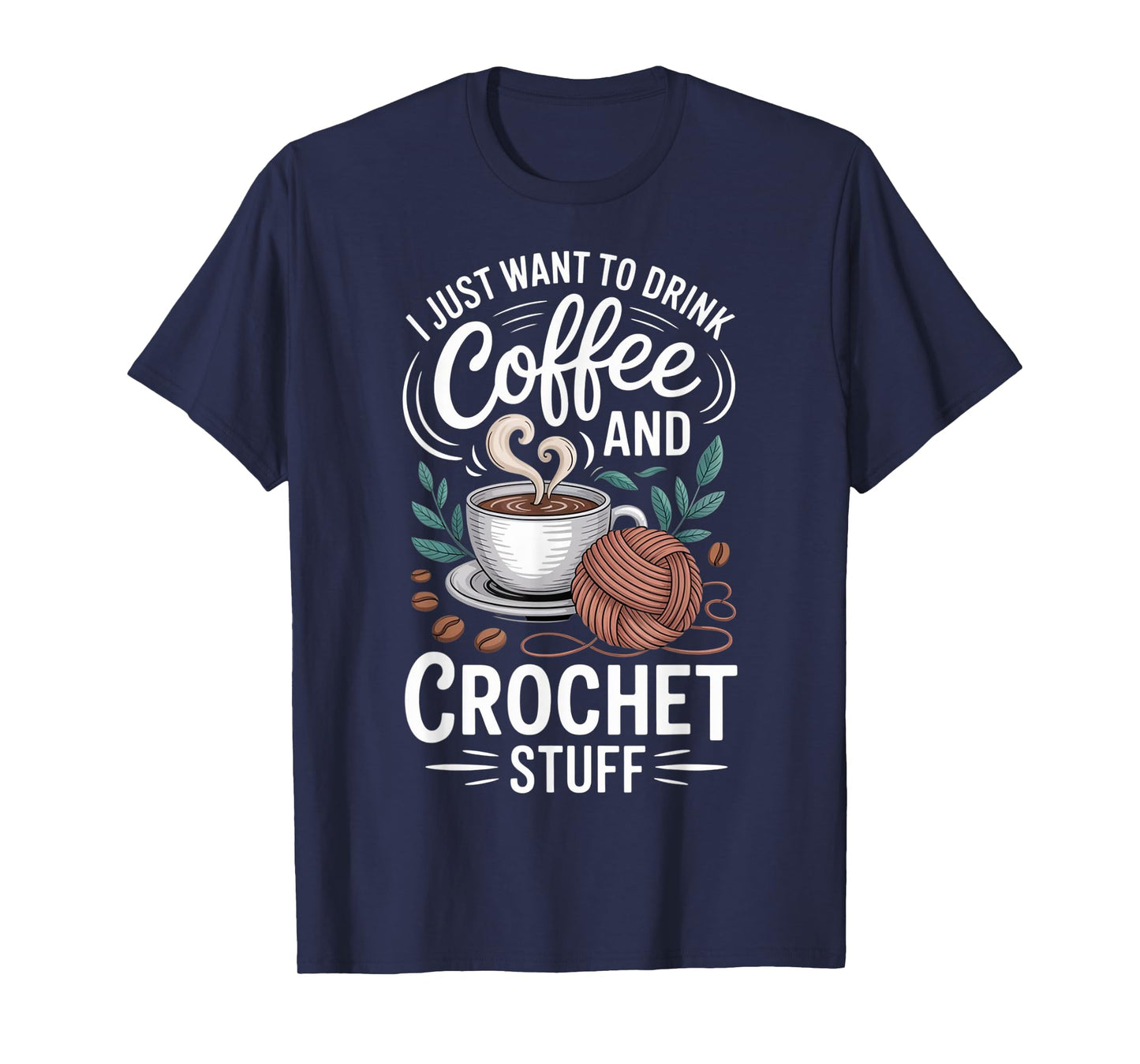 Drink Coffee Crochet Stuff Funny Crocheting Enthusiasts T-Shirt