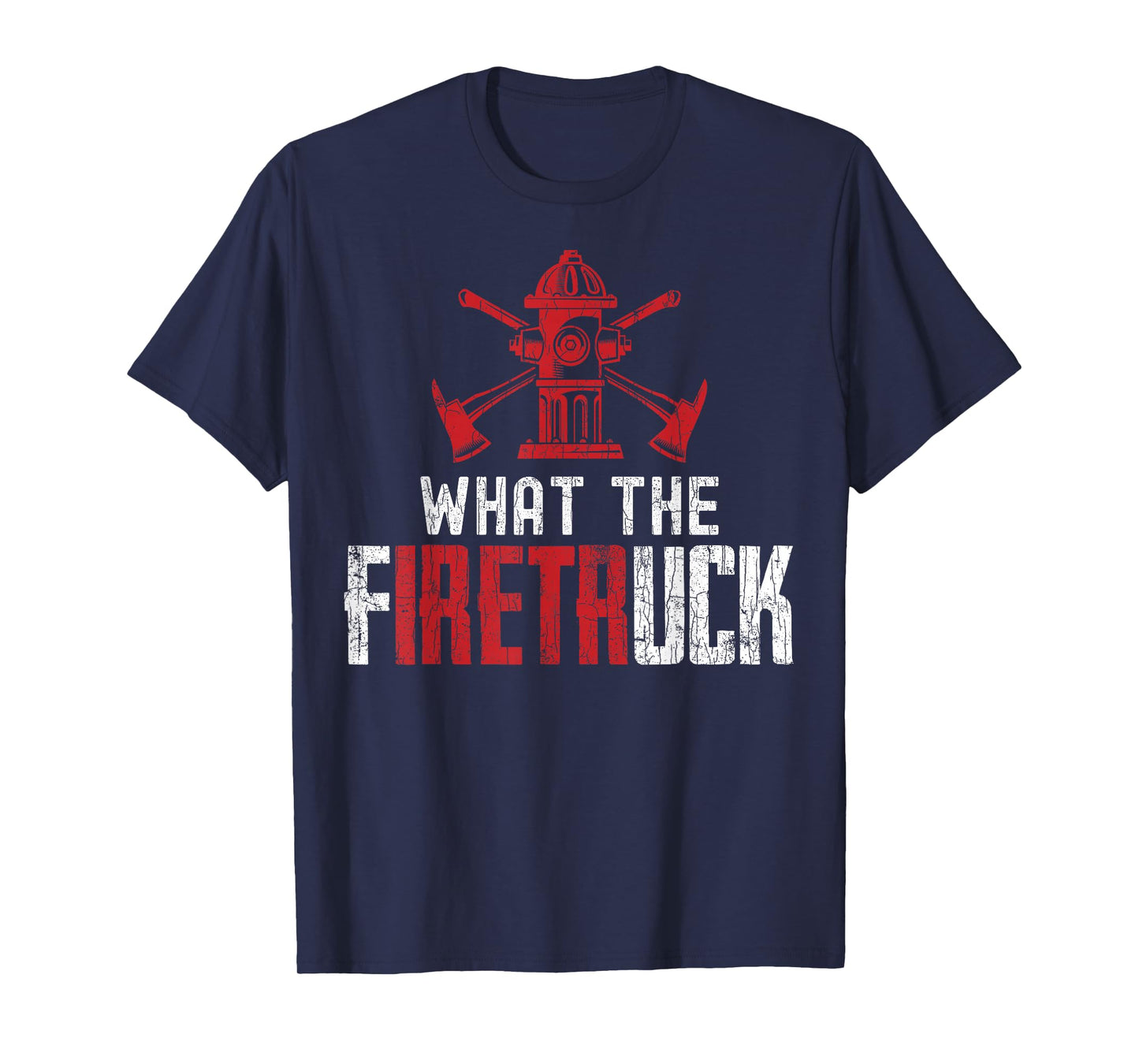 What The Fire Truck Funny Firemen Firefighters Graphic T-Shirt