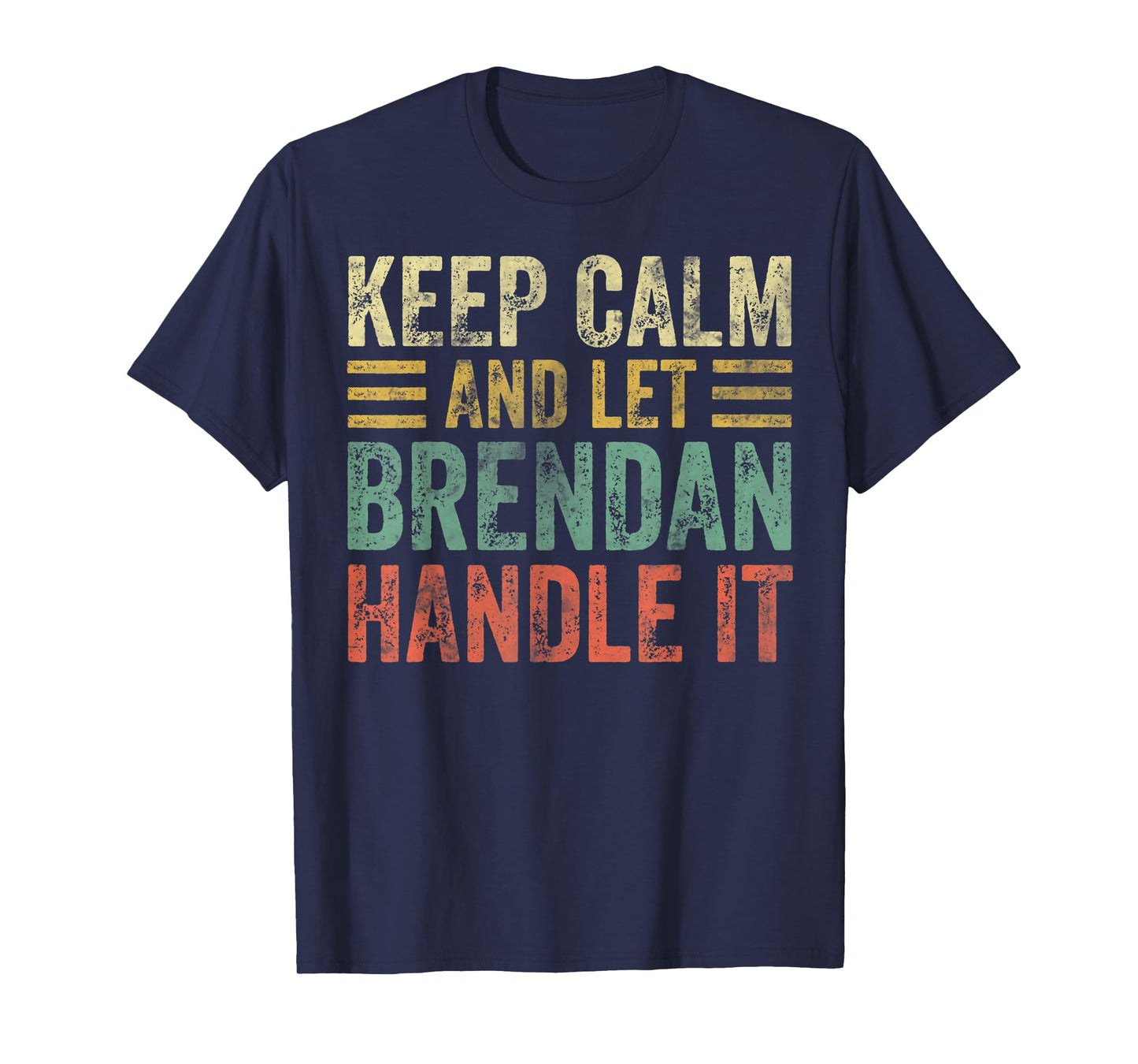 Personalized Name Shirt Keep Calm And Let Brendan Handle it T-Shirt