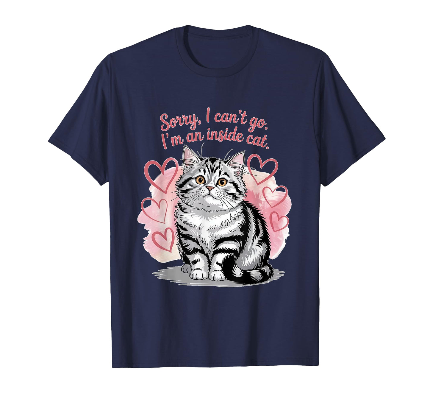 Sorry I can’t go I’m an inside cat T-Shirt