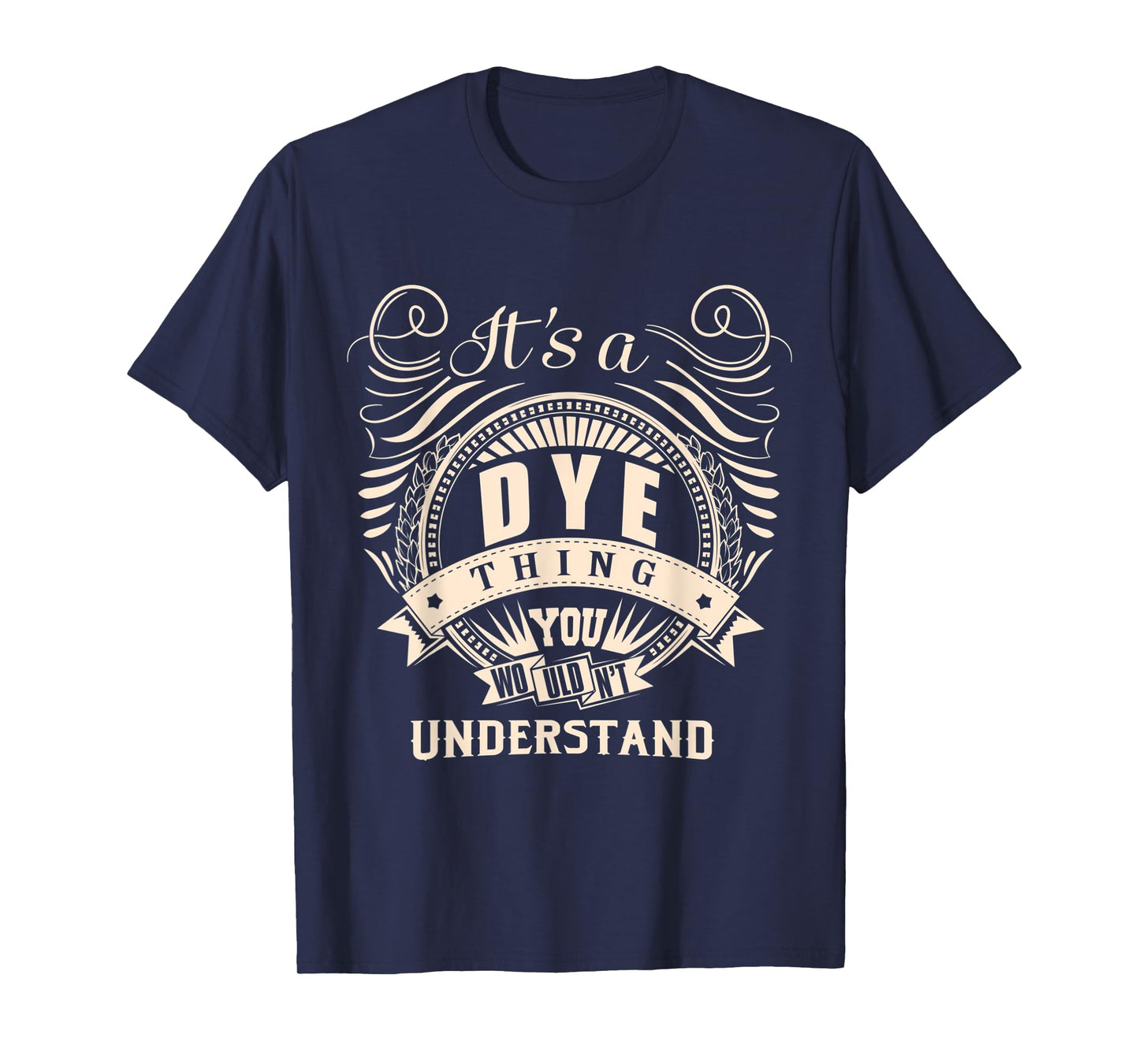 It's a DYE thing you wouldn't understand Gifts T-Shirt