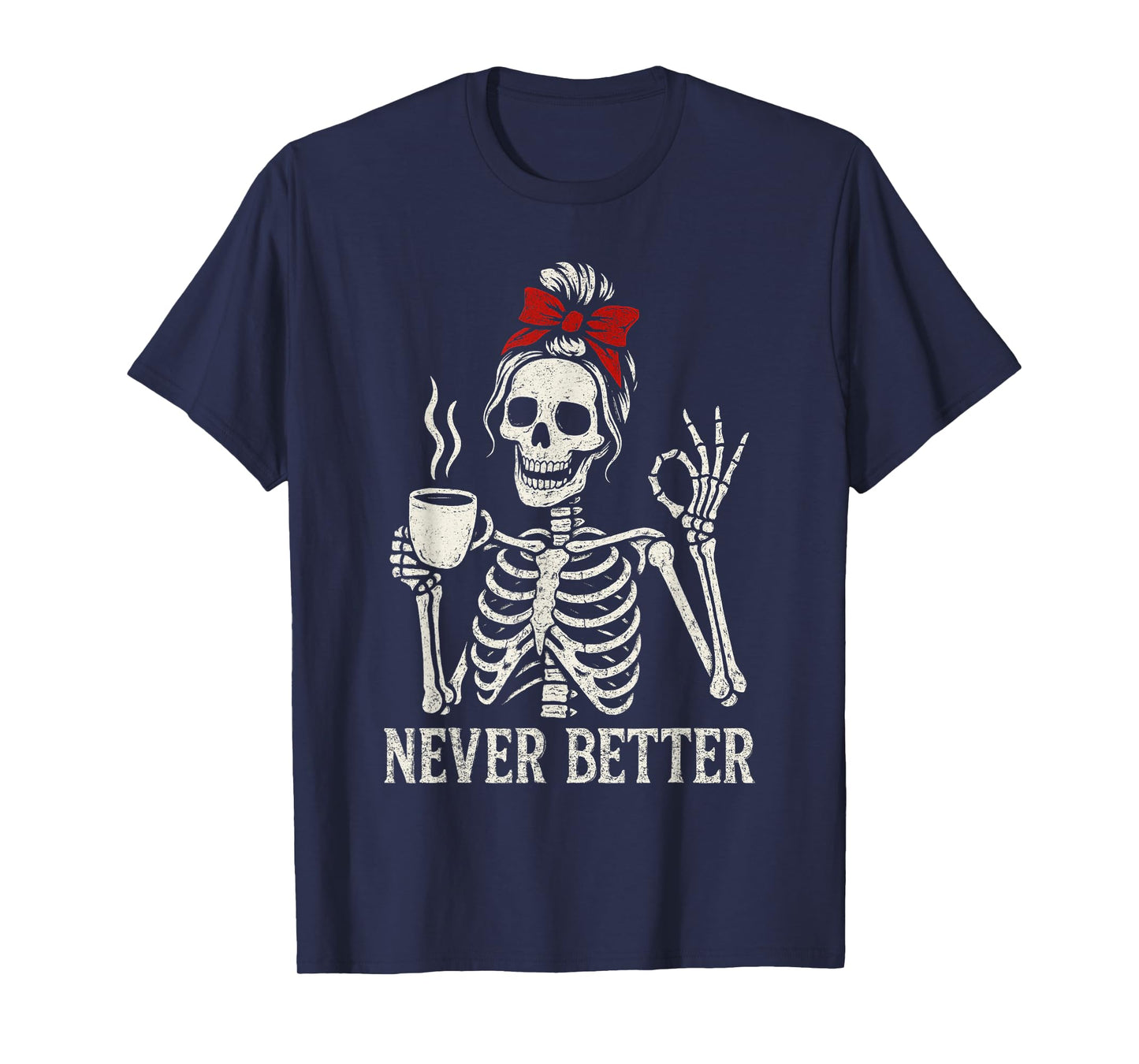Funny Drinking Coffee For Women Never Better Skeleton T-Shirt