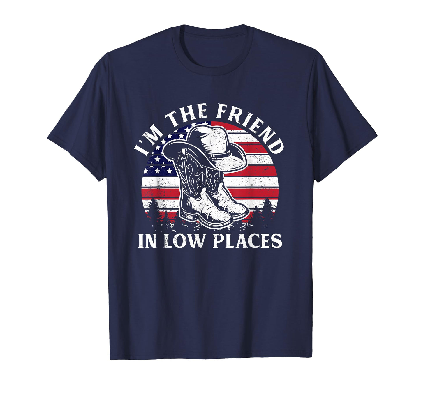 I'm The Friend In Low Places Vintage Cowboy Hat USA Flag T-Shirt