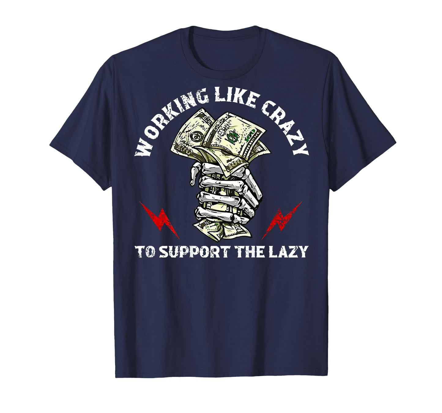 Working Like Crazy To Support The Lazy (on back) T-Shirt