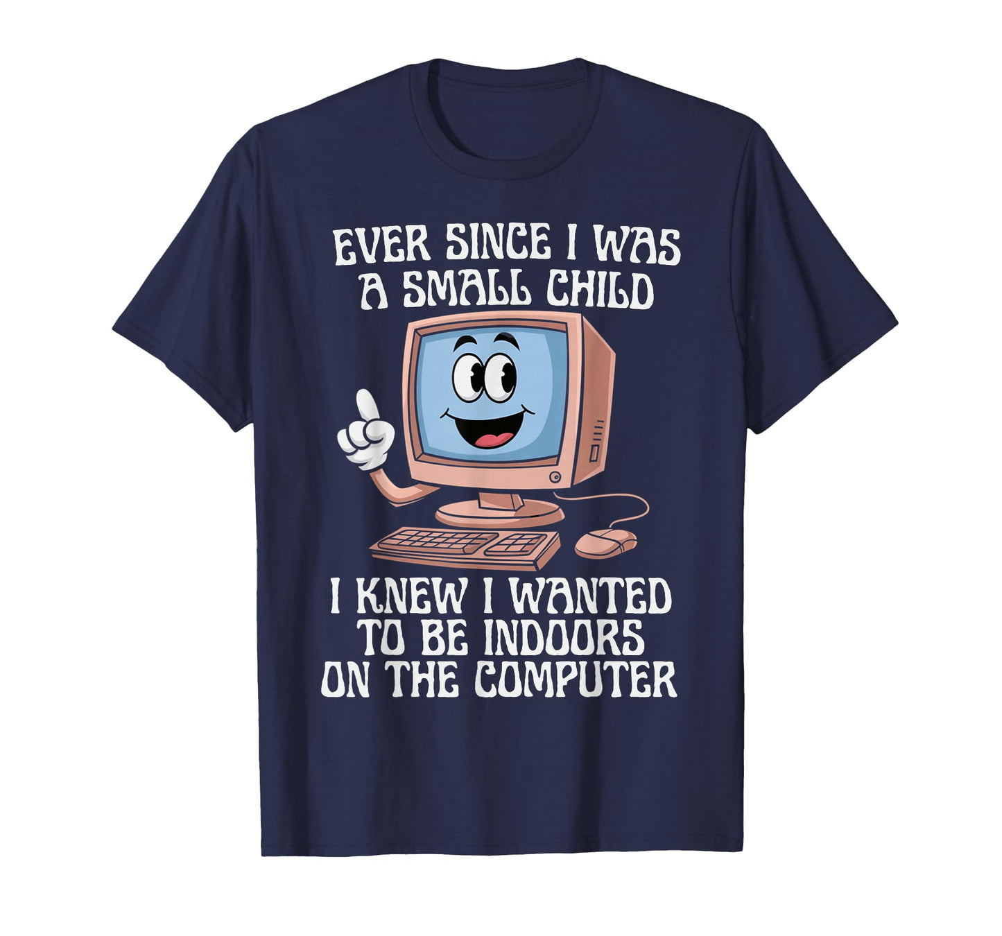 Ever Since I was A Small Child I Knew I Wanted to Be Indoors T-Shirt