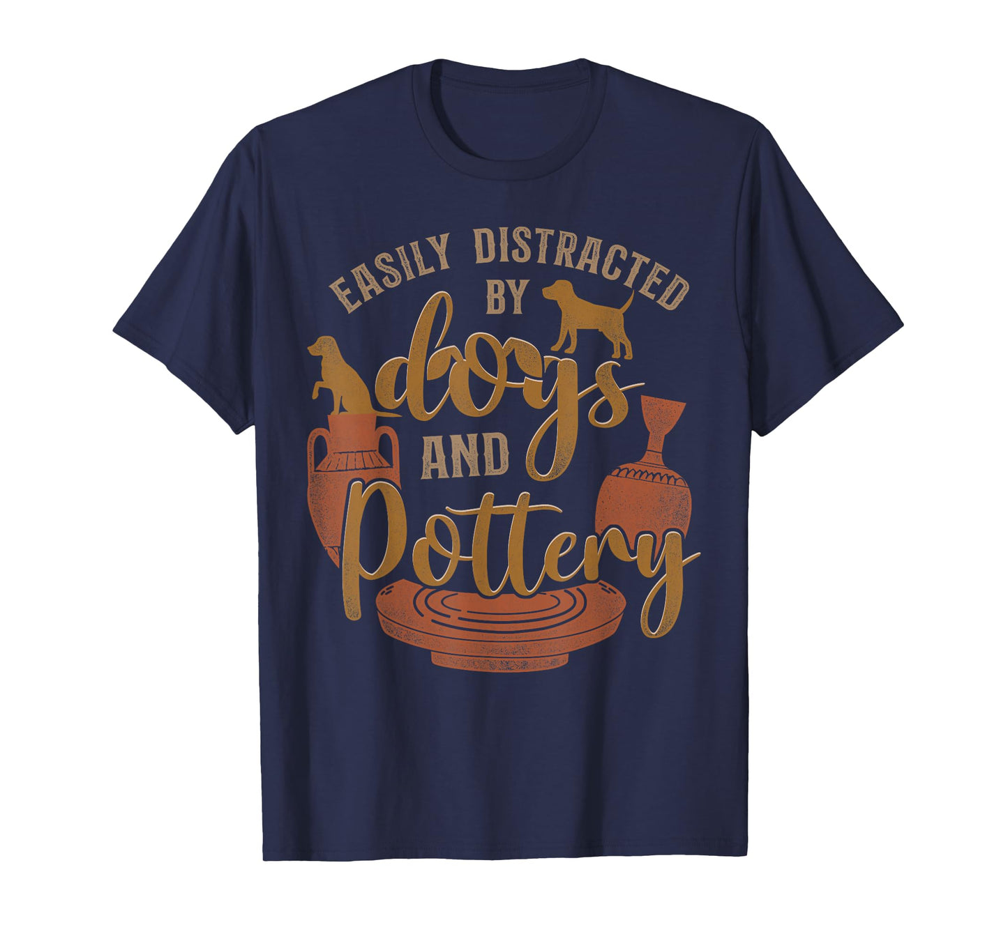 Pottery Ceramics Artist Dog Easily Distracted By Dogs And T-Shirt