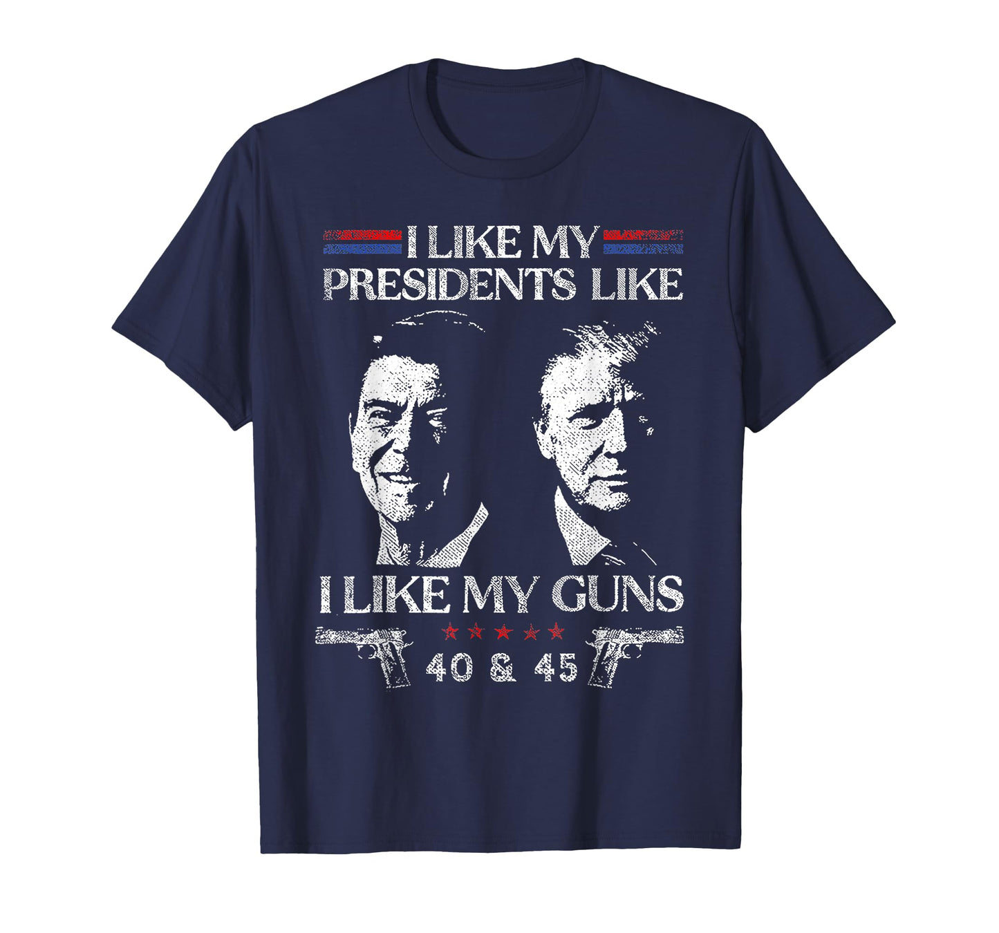 I Like President Like I Like My Guns 40 & 45 T-Shirt