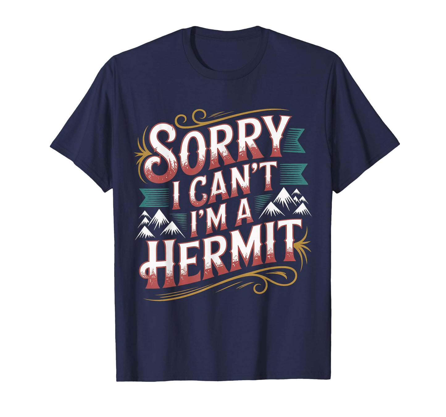 Sorry I Can't I'm A Hermit Introverty Excuse Disguise |- T-Shirt