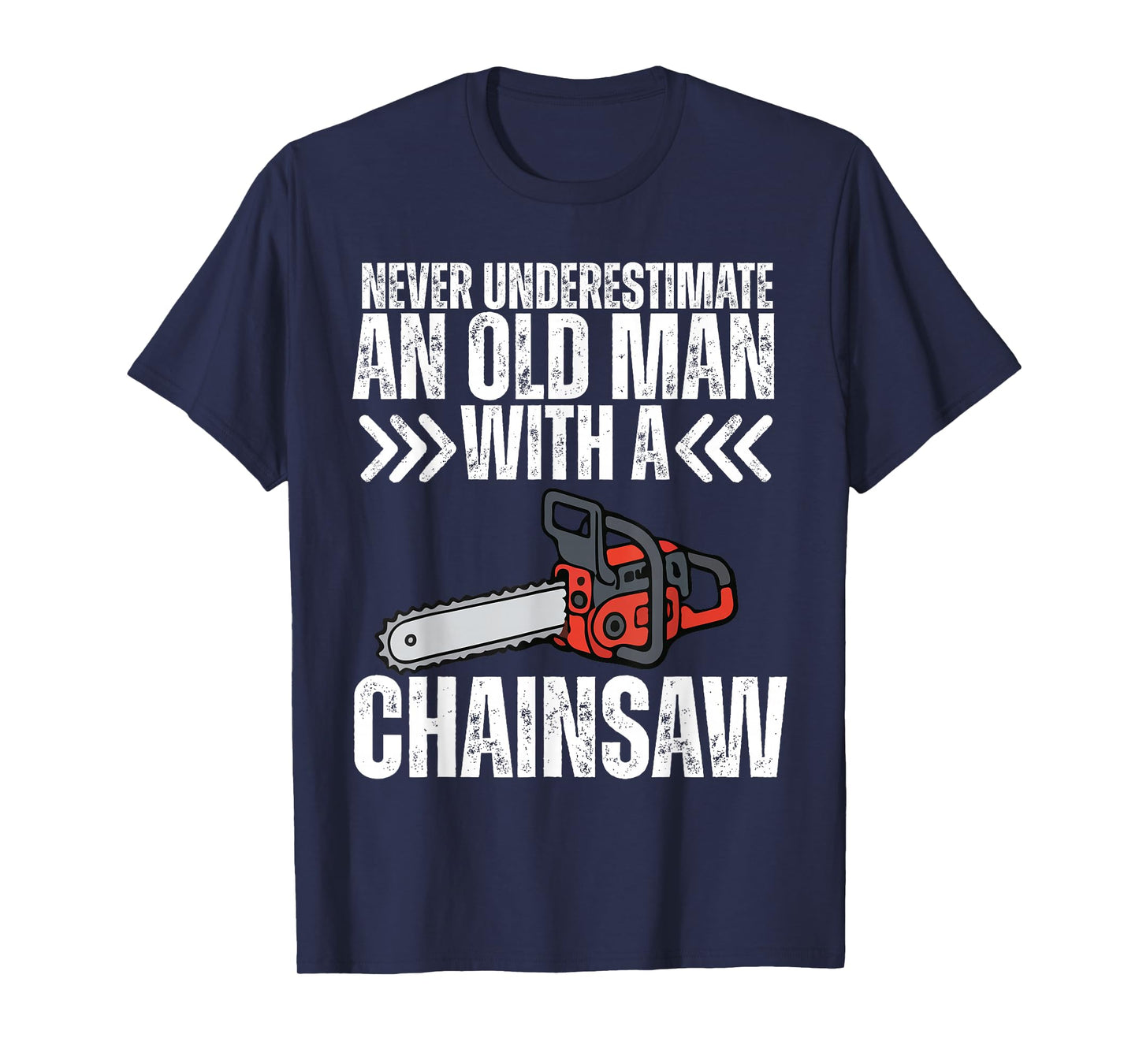 Funny Dad Grandpa Never Underestimate Old Man with Chainsaw T-Shirt