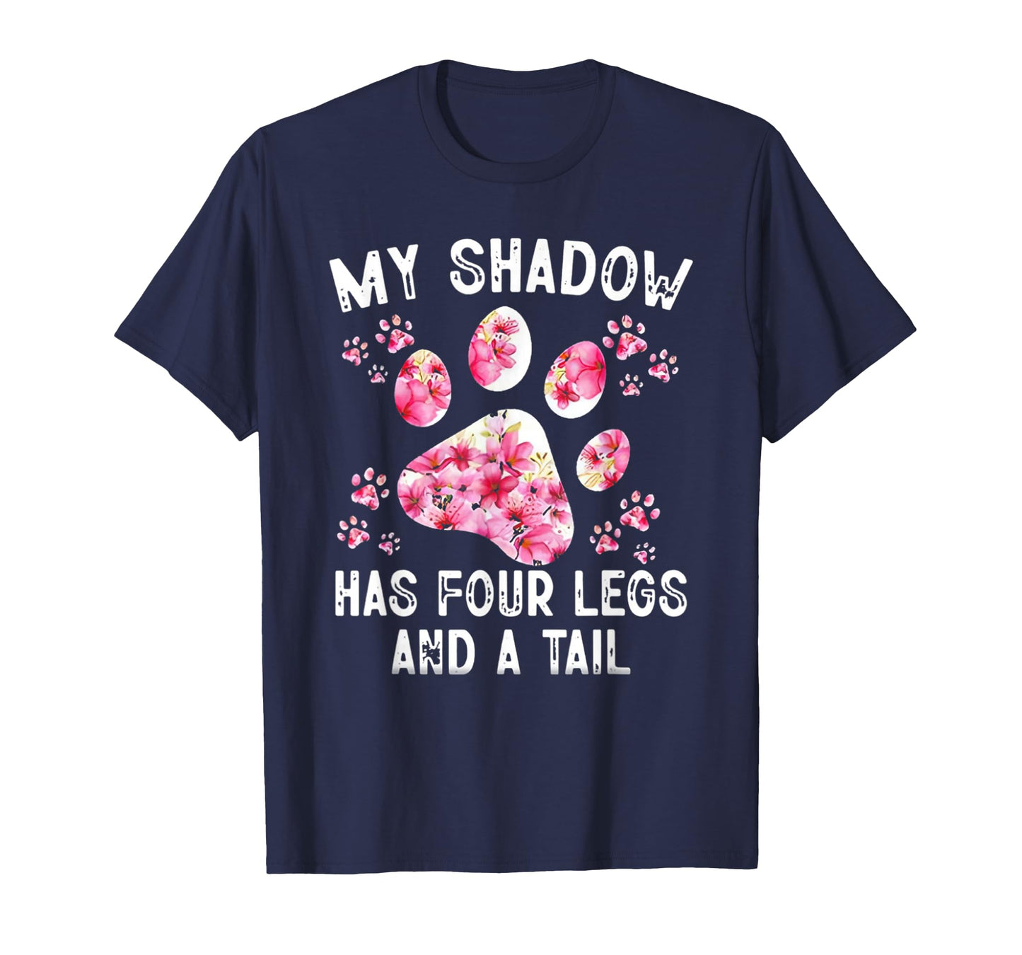 My Shadow Has Four Legs And A Tail Dog Paw T-Shirt
