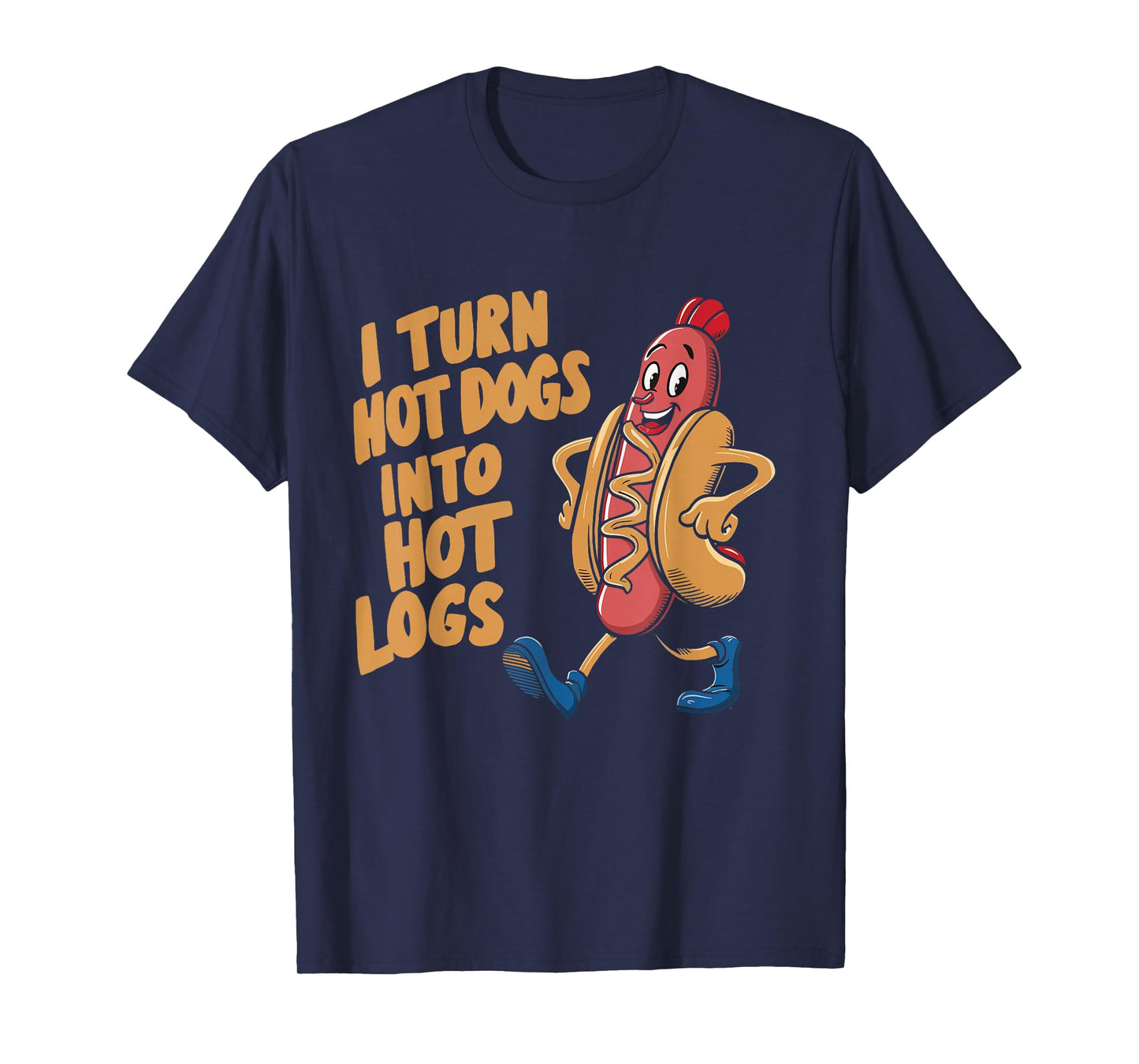 I Turn Hotdogs Into Hot Logs T-Shirt