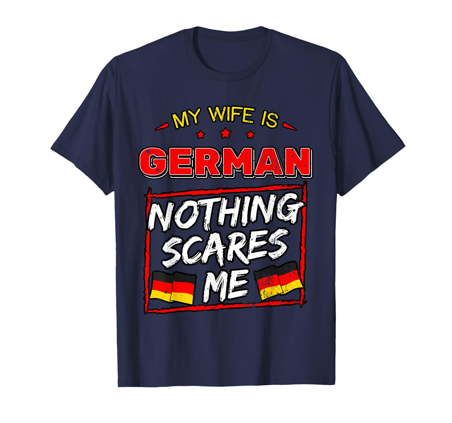 My Wife is German Nothing Scares Me Germany Heritage T-Shirt