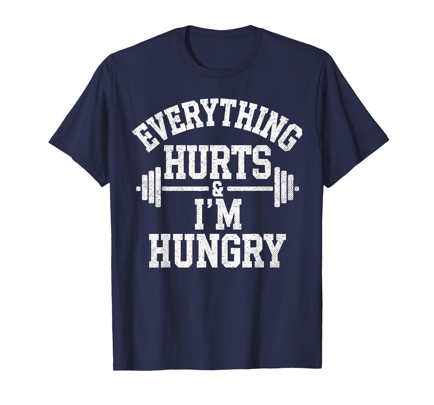 Everything Hurts & I'm Hungry Weightlifter Joke Gym Humor T-Shirt